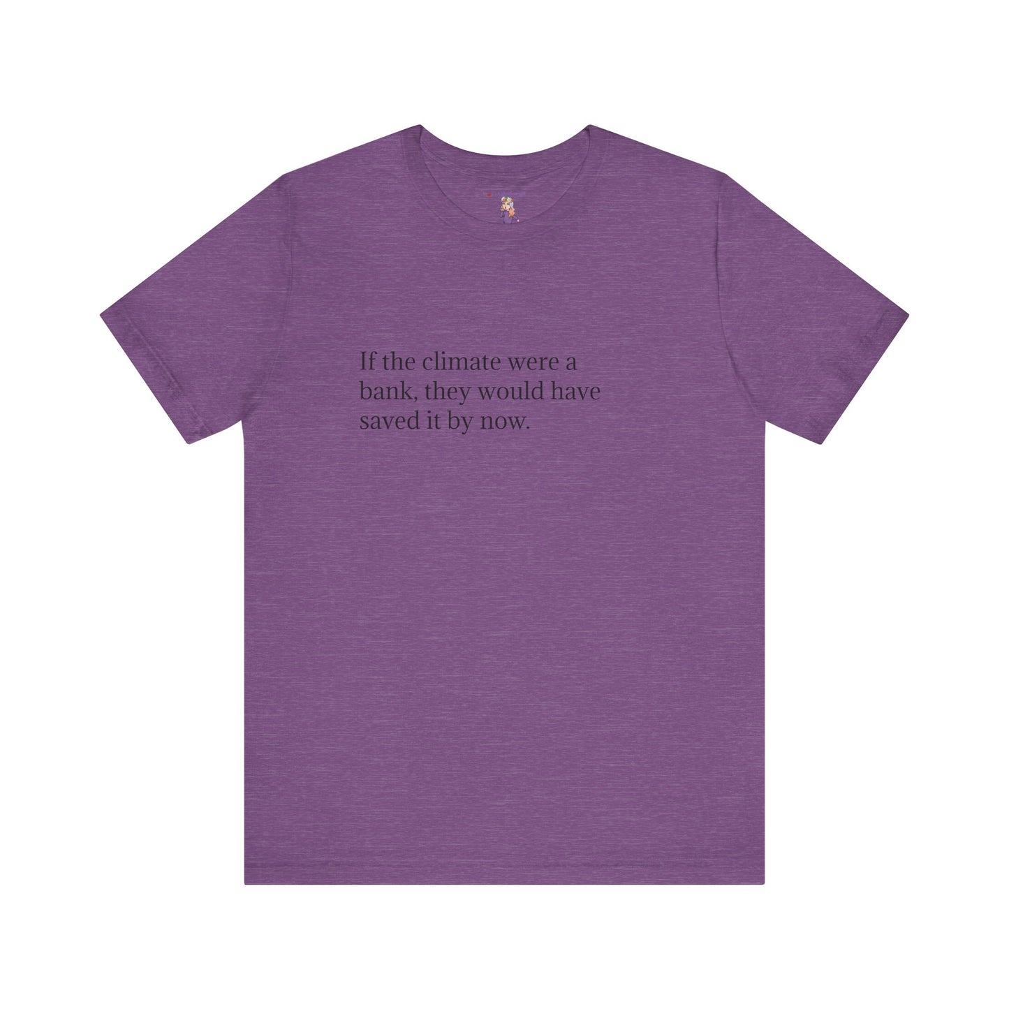 If The Climate Was A Bank, They Would Have Saved It By Now, S-3XL, Unisex Jersey Short Sleeve Tee