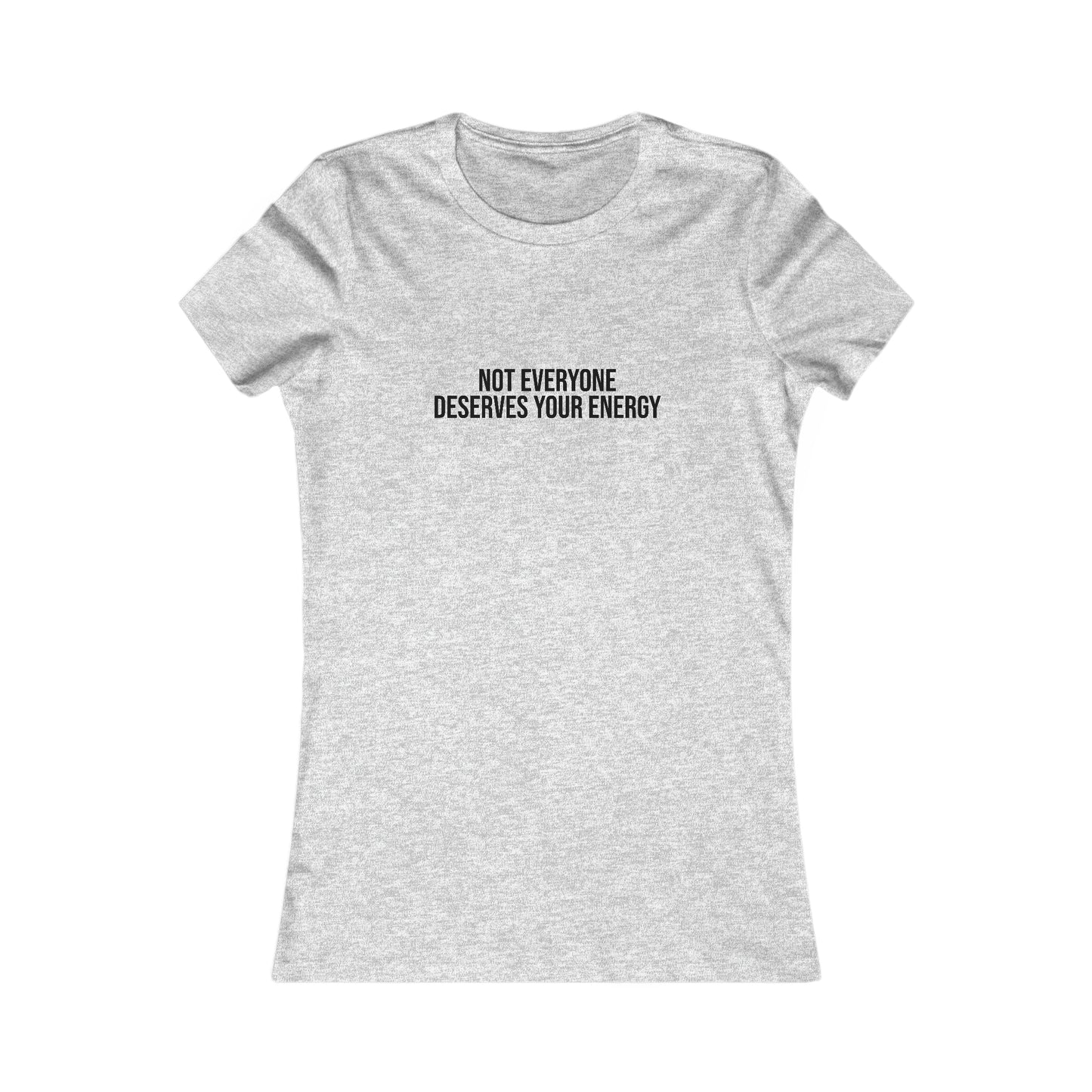 Not Everyone Deserves Your Energy, S-2XL, Women's Favorite Tee
