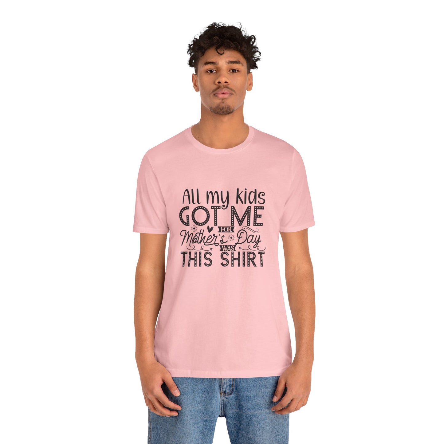 Mother's Day, All My Kids Got Me, XS-2XL, Unisex Jersey Short Sleeve Tee