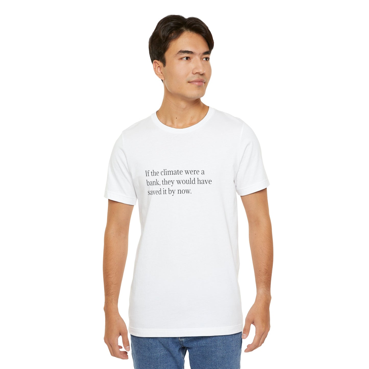 If The Climate Was A Bank, They Would Have Saved It By Now, S-3XL, Unisex Jersey Short Sleeve Tee