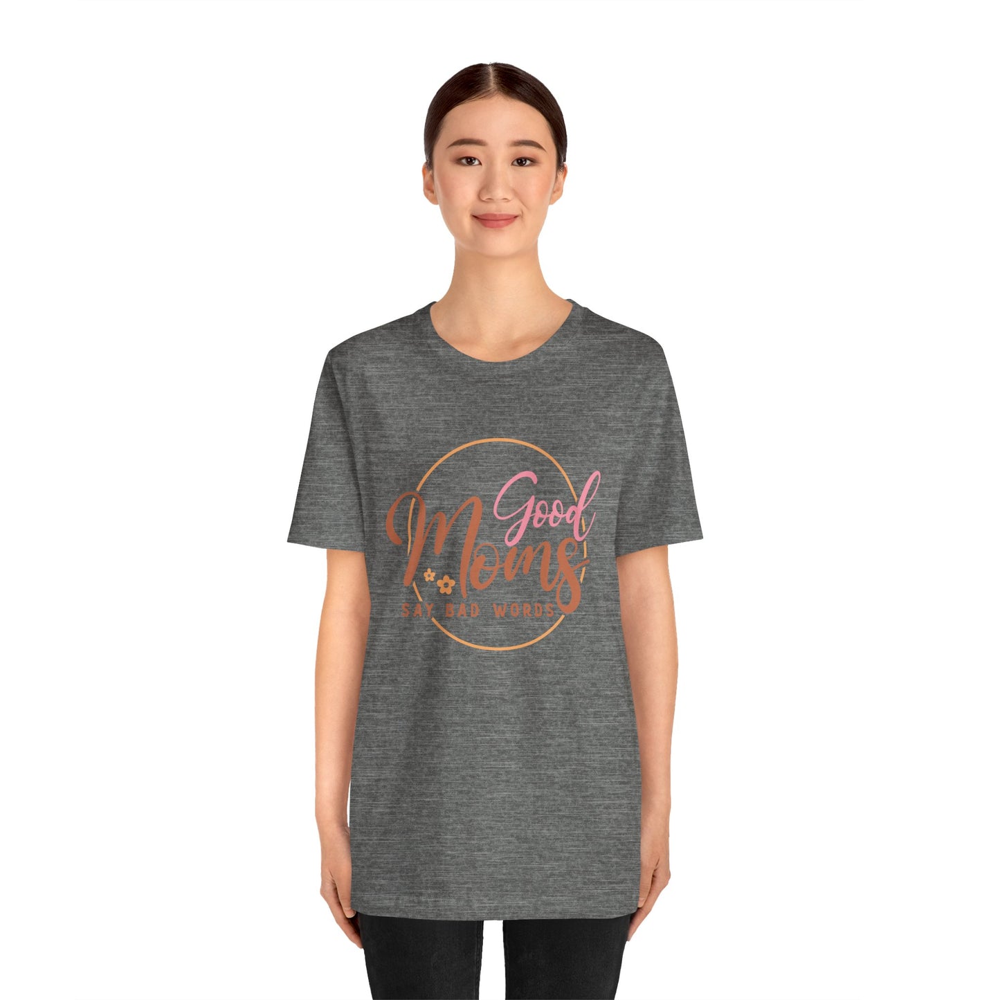Mother's Day, Good Moms Say Bad Words, XS-3XL, Unisex Jersey Short Sleeve Tee