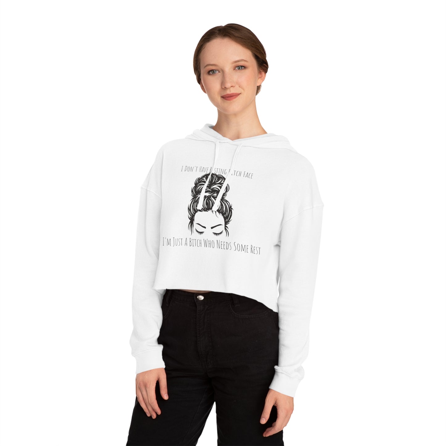 I Don't Have Resting B*tch Face I'm Just a Tired B*tch, XS-2XL, RBF, Women’s Cropped Hooded Sweatshirt
