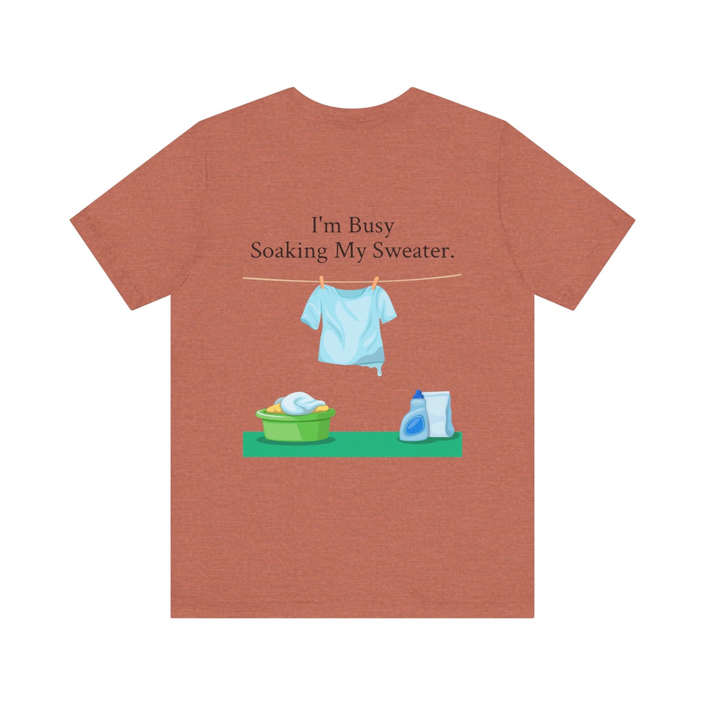 I Can't, I'm Busy Soaking My Sweater, XS-5XL, Unisex Jersey Short Sleeve Tee
