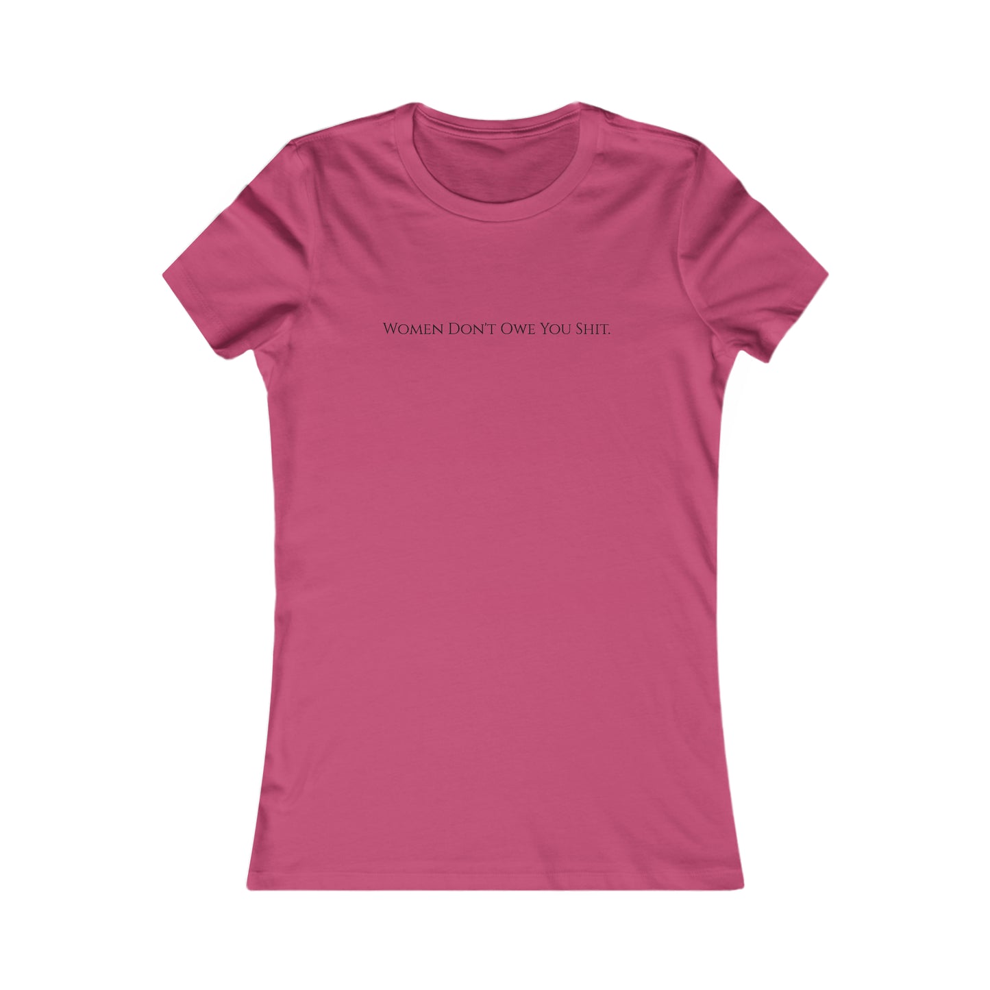 Women don't owe you sh*t, XS-2XL Women's Favorite Tee