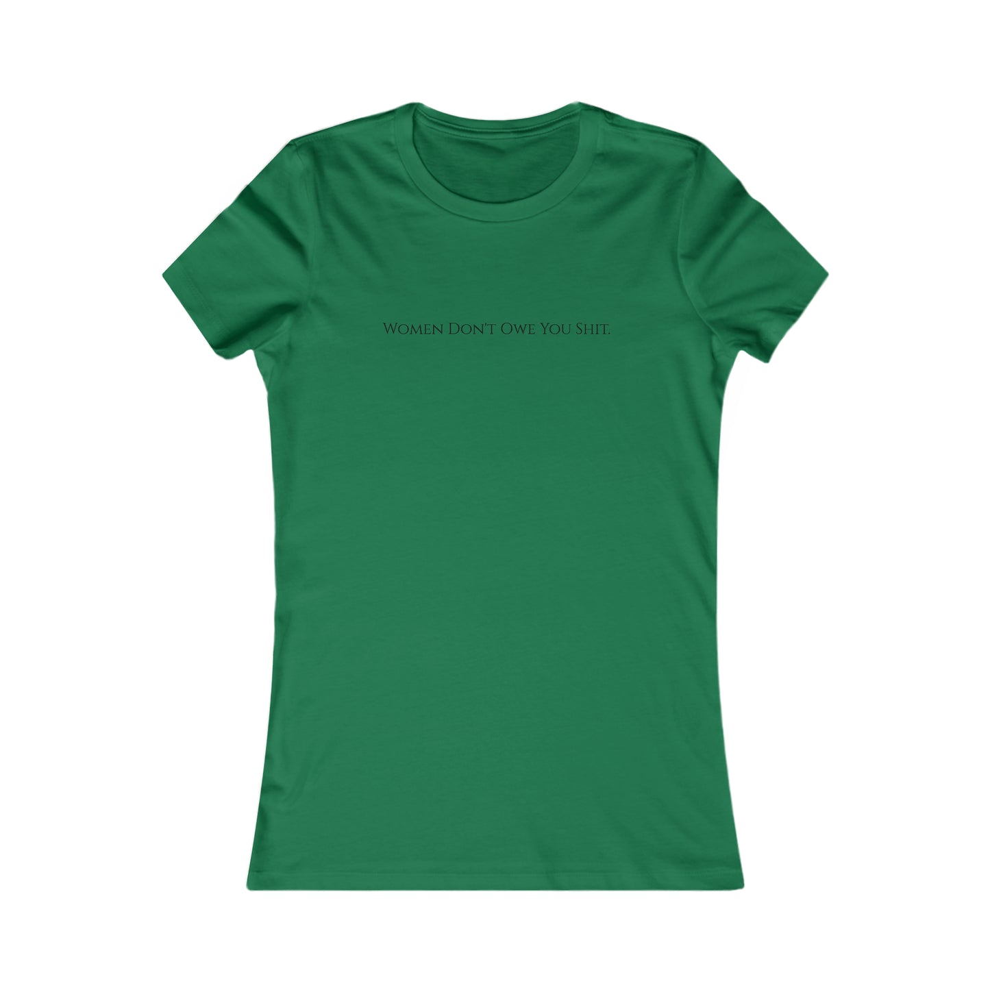 Women don't owe you sh*t, XS-2XL Women's Favorite Tee