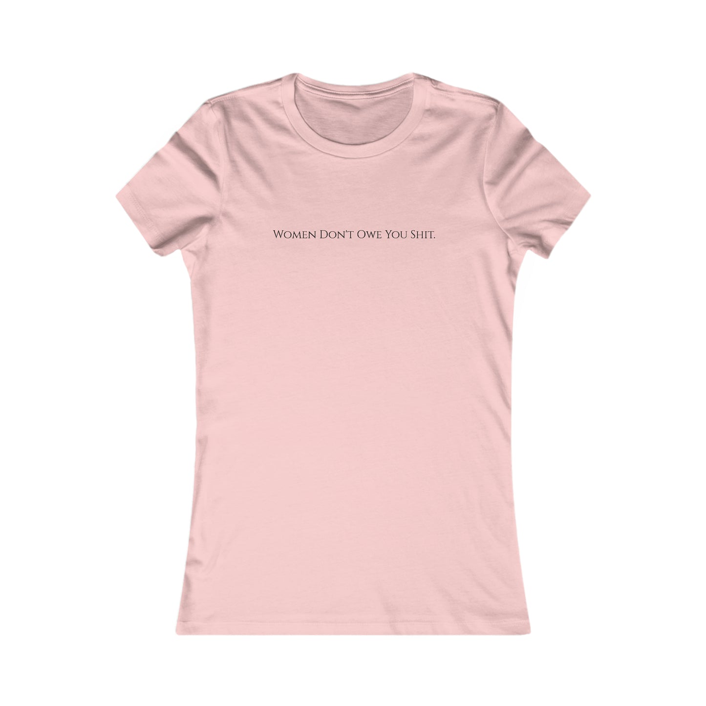 Women don't owe you sh*t, XS-2XL Women's Favorite Tee