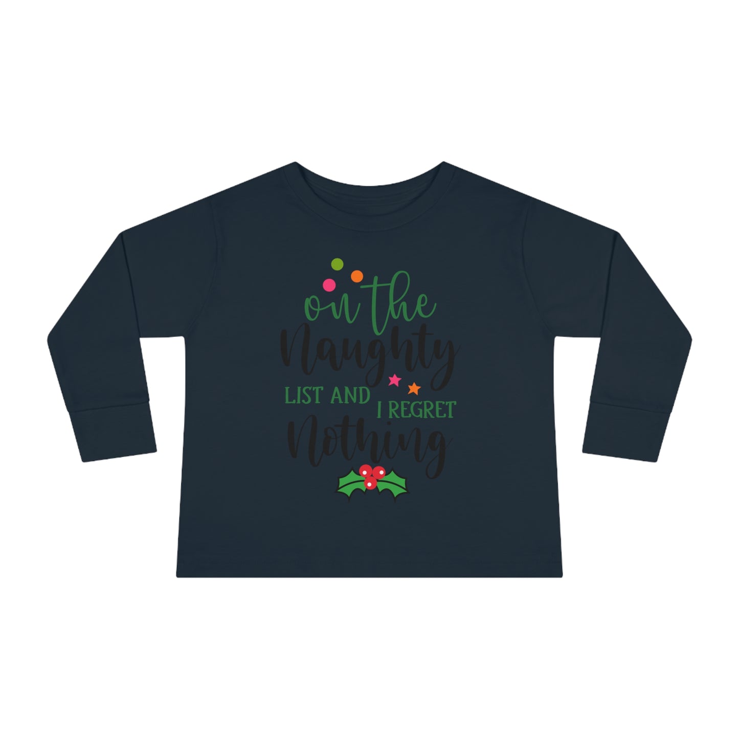 On the naughty list and I regret nothing holiday Toddler Long Sleeve Tee