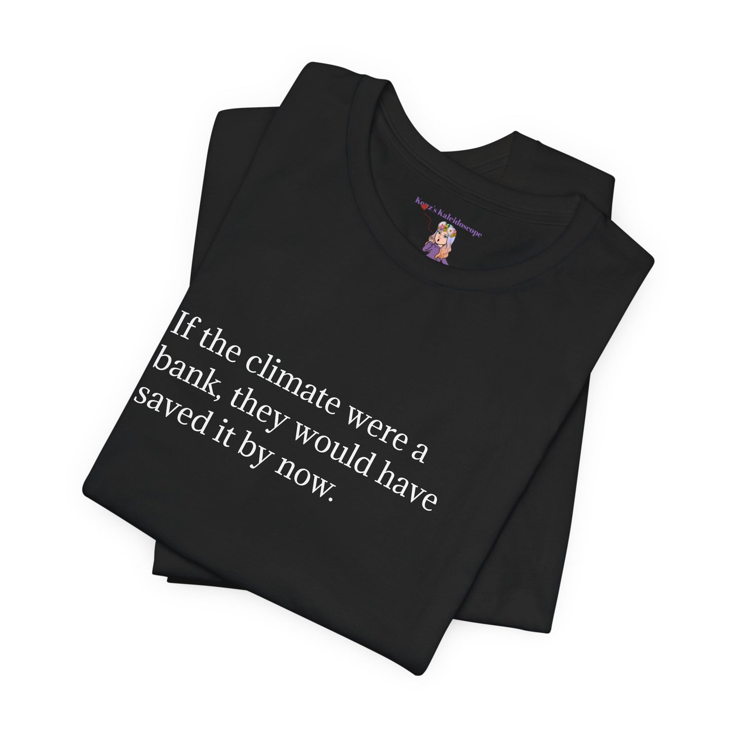If The Climate Was A Bank, They Would Have Saved It By Now, S-3XL, Unisex Jersey Short Sleeve Tee