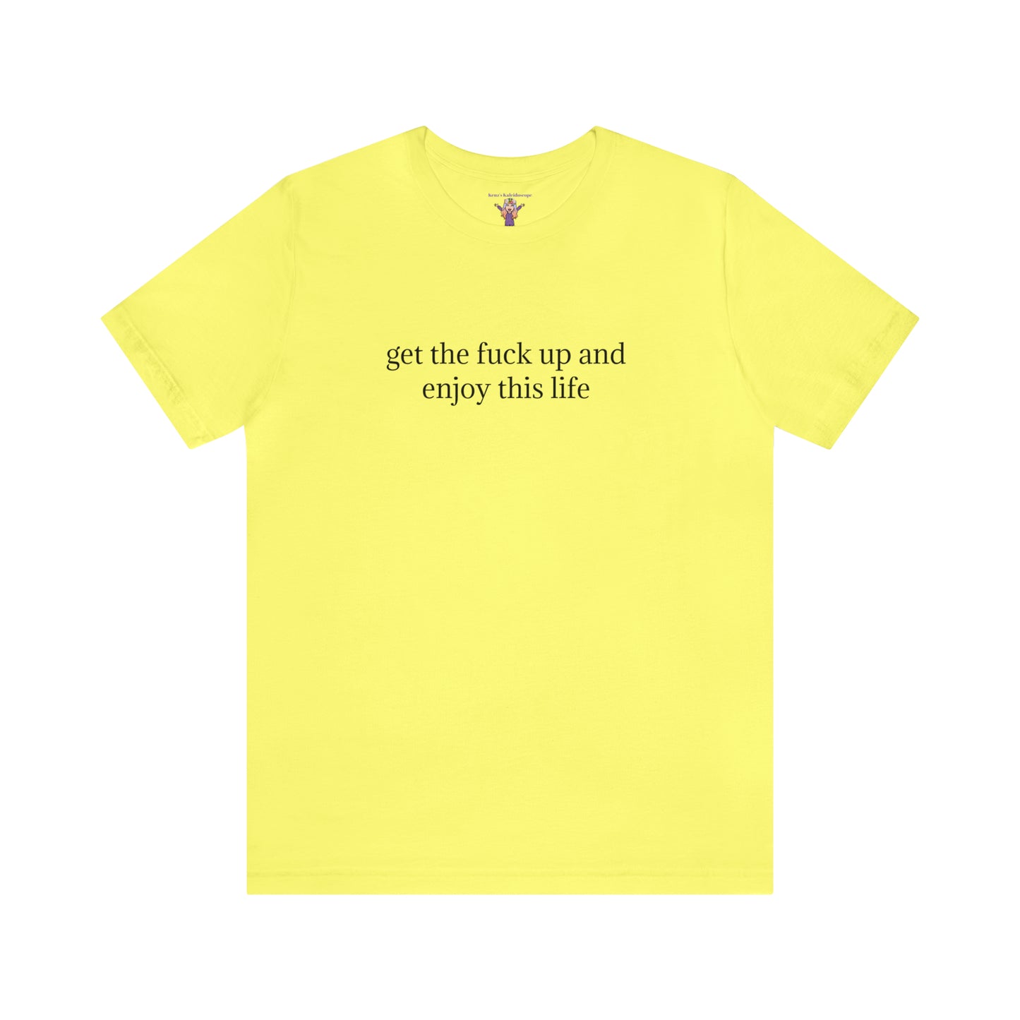 get the f*ck up and enjoy this life, XS-5XL, Unisex Jersey Short Sleeve Tee