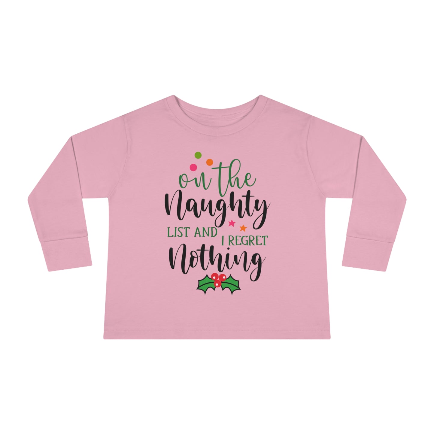 On the naughty list and I regret nothing holiday Toddler Long Sleeve Tee
