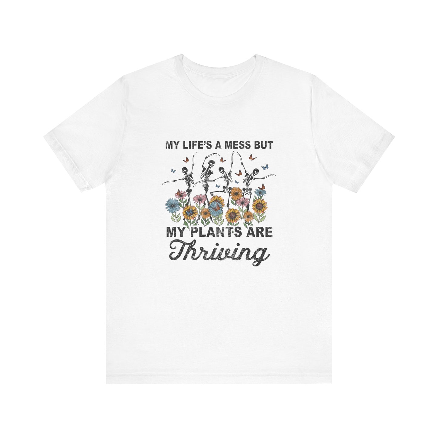 My Life's A Mess But My Plants Are Thriving, S-5XL, Gardening, Unisex Jersey Short Sleeve Tee