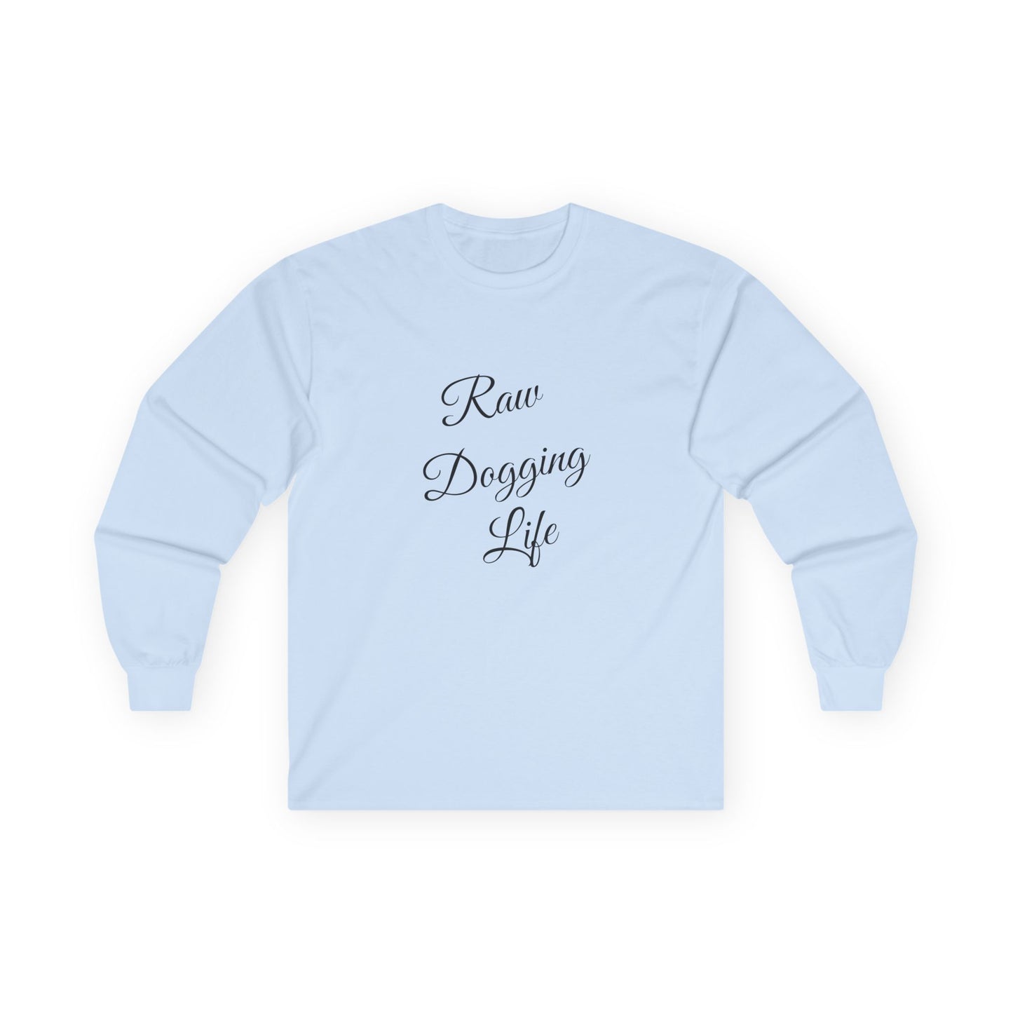 Raw Dogging Life XS-3XL Unisex Ultra Cotton Long Sleeve Tee