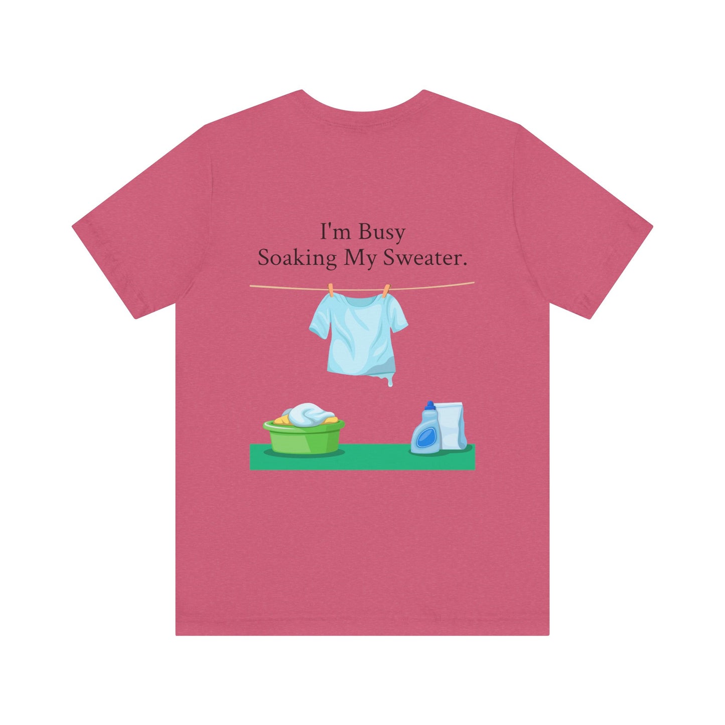 I Can't, I'm Busy Soaking My Sweater, XS-5XL, Unisex Jersey Short Sleeve Tee