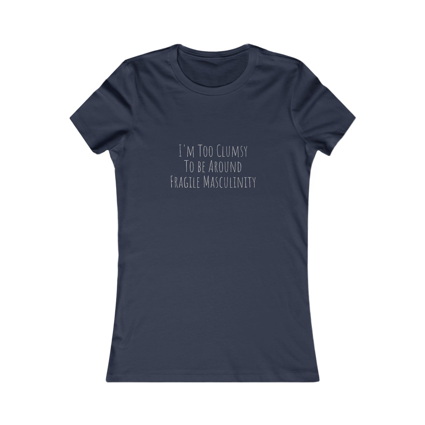 Clumsy, Fragile Masculinity, XS-2XL, Women's Favorite Tee
