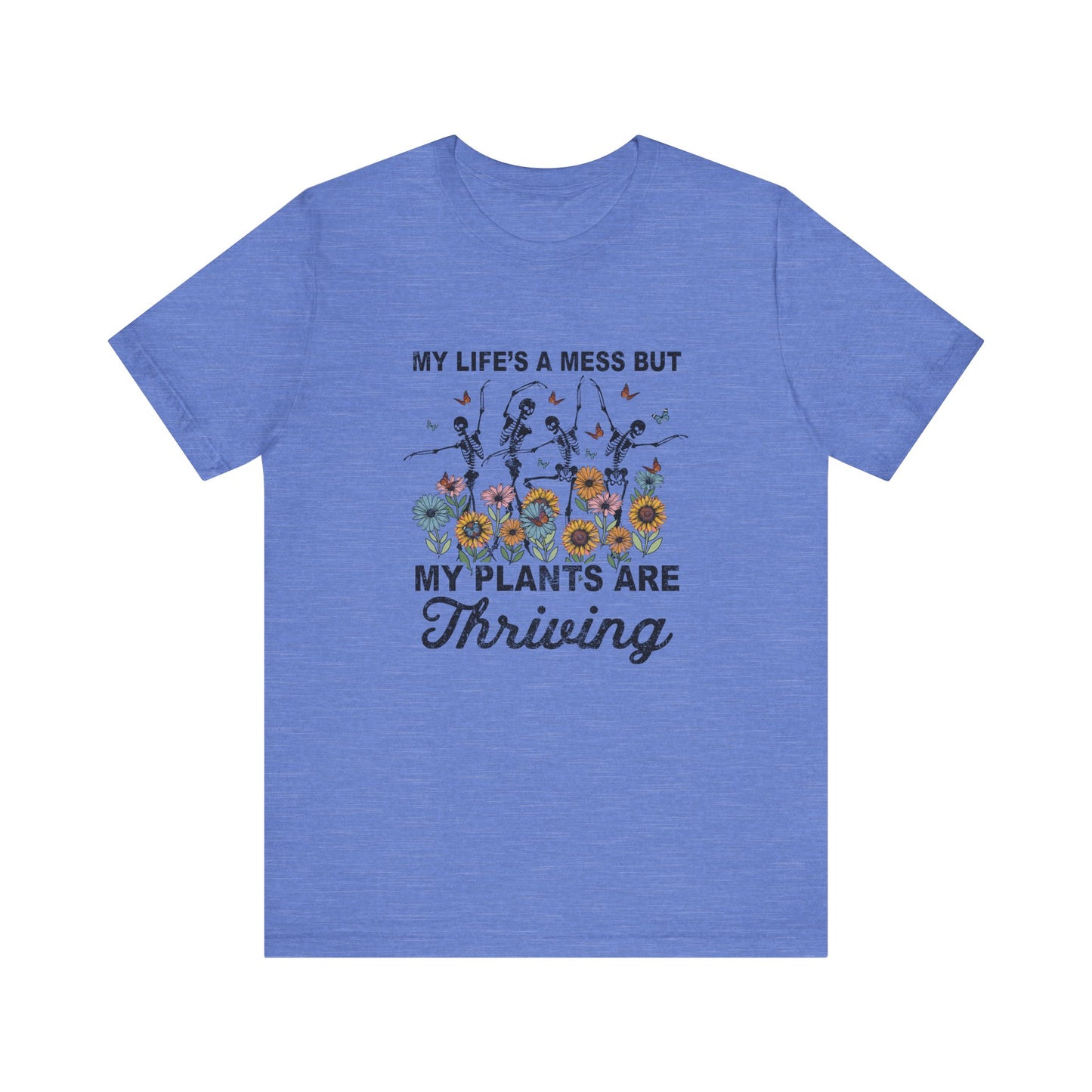 My Life's A Mess But My Plants Are Thriving, S-5XL, Gardening, Unisex Jersey Short Sleeve Tee