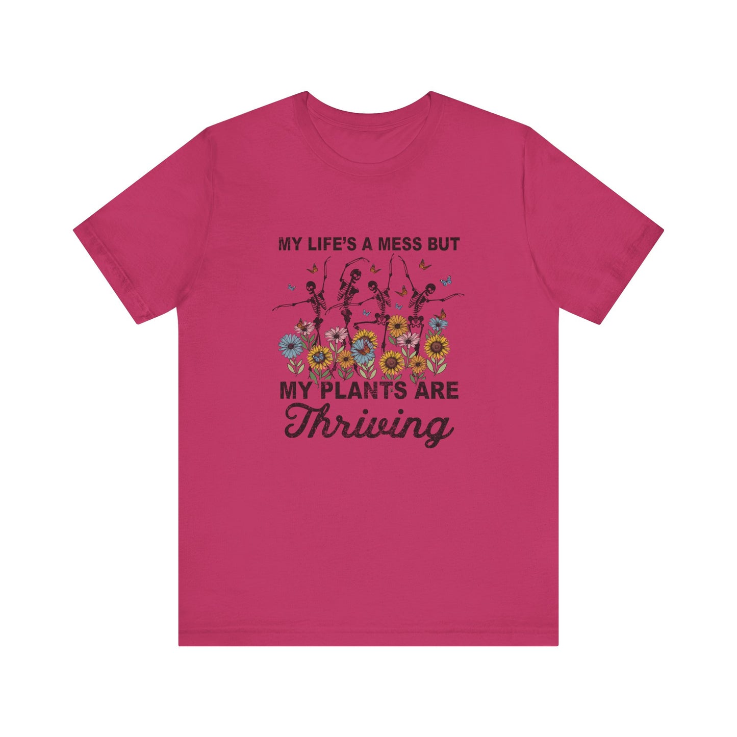 My Life's A Mess But My Plants Are Thriving, S-5XL, Gardening, Unisex Jersey Short Sleeve Tee