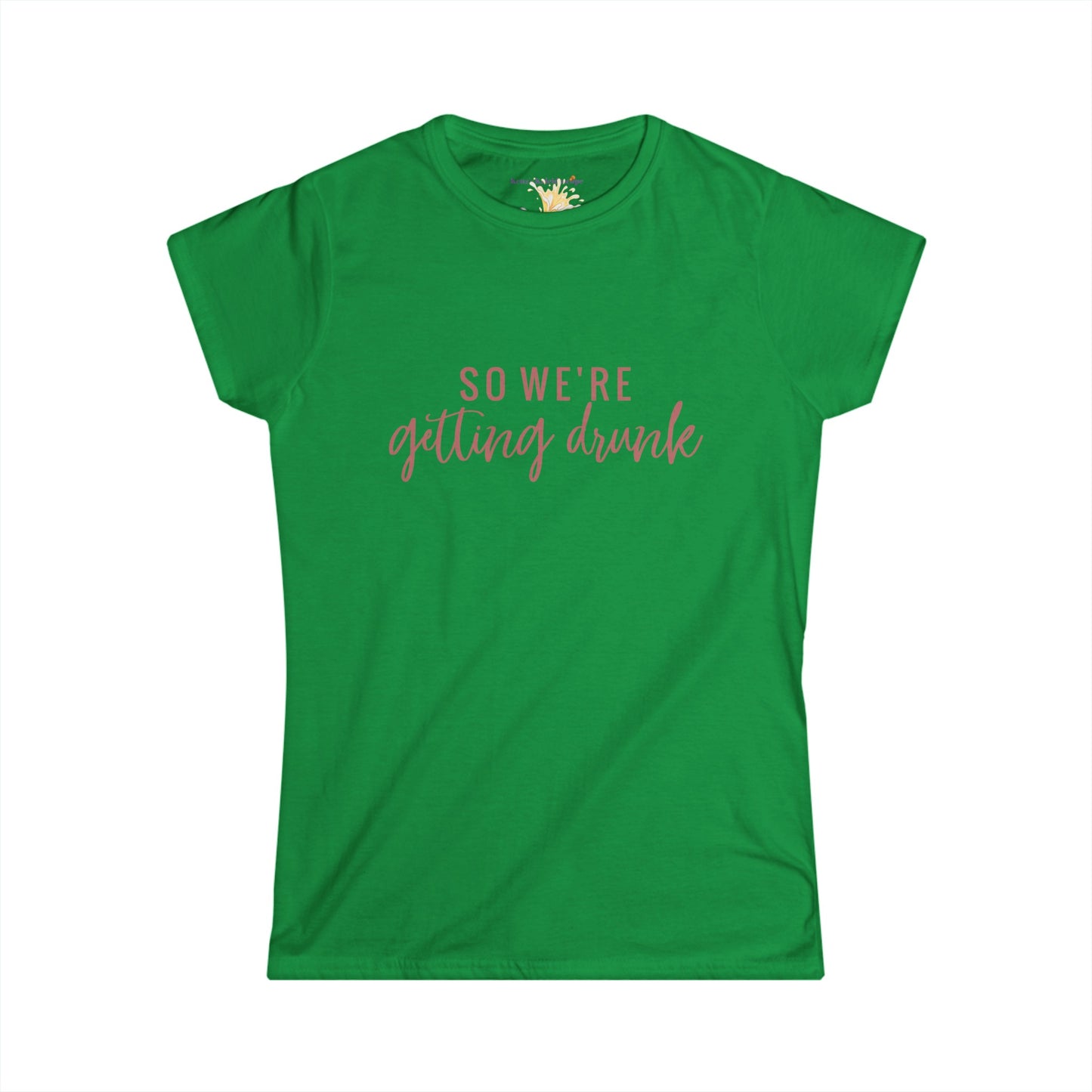 So We're Getting Drunk Bridal Party, S-2XL, Women's Softstyle Tee
