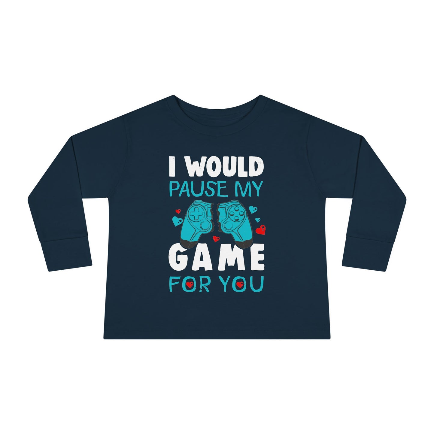 I Would Pause My Game Valentines Video Game Gamer Toddler Long Sleeve Tee