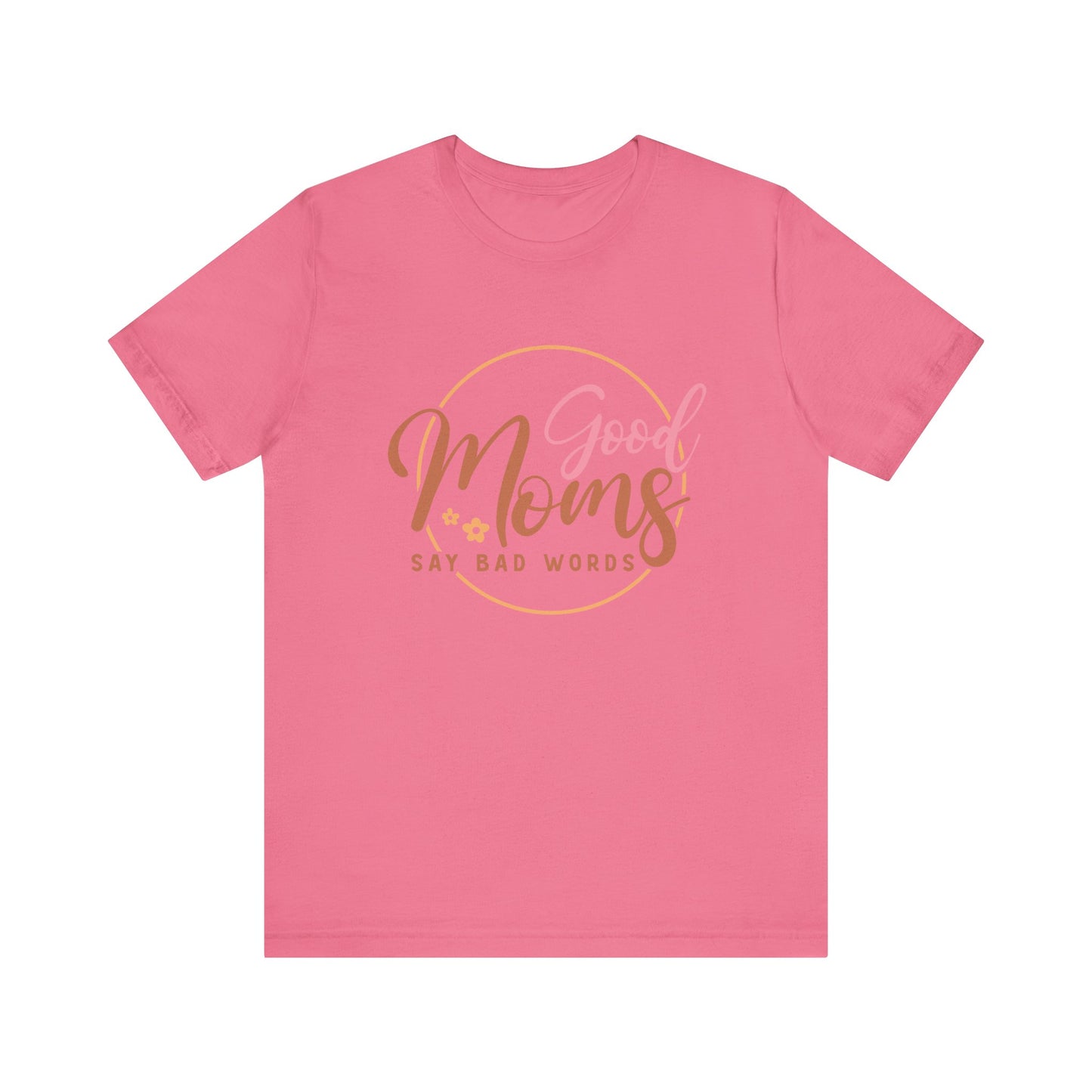 Mother's Day, Good Moms Say Bad Words, XS-3XL, Unisex Jersey Short Sleeve Tee