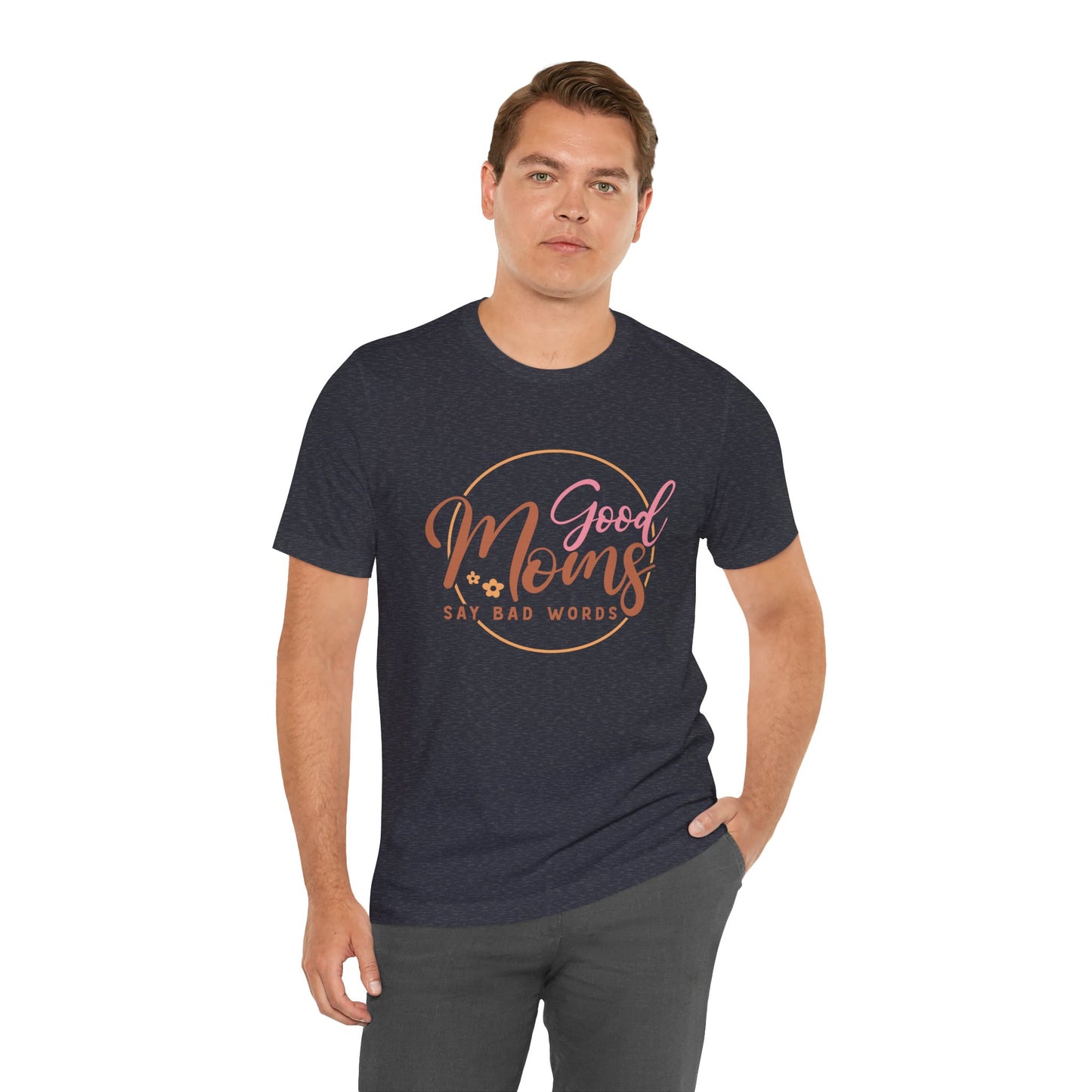 Mother's Day, Good Moms Say Bad Words, XS-3XL, Unisex Jersey Short Sleeve Tee