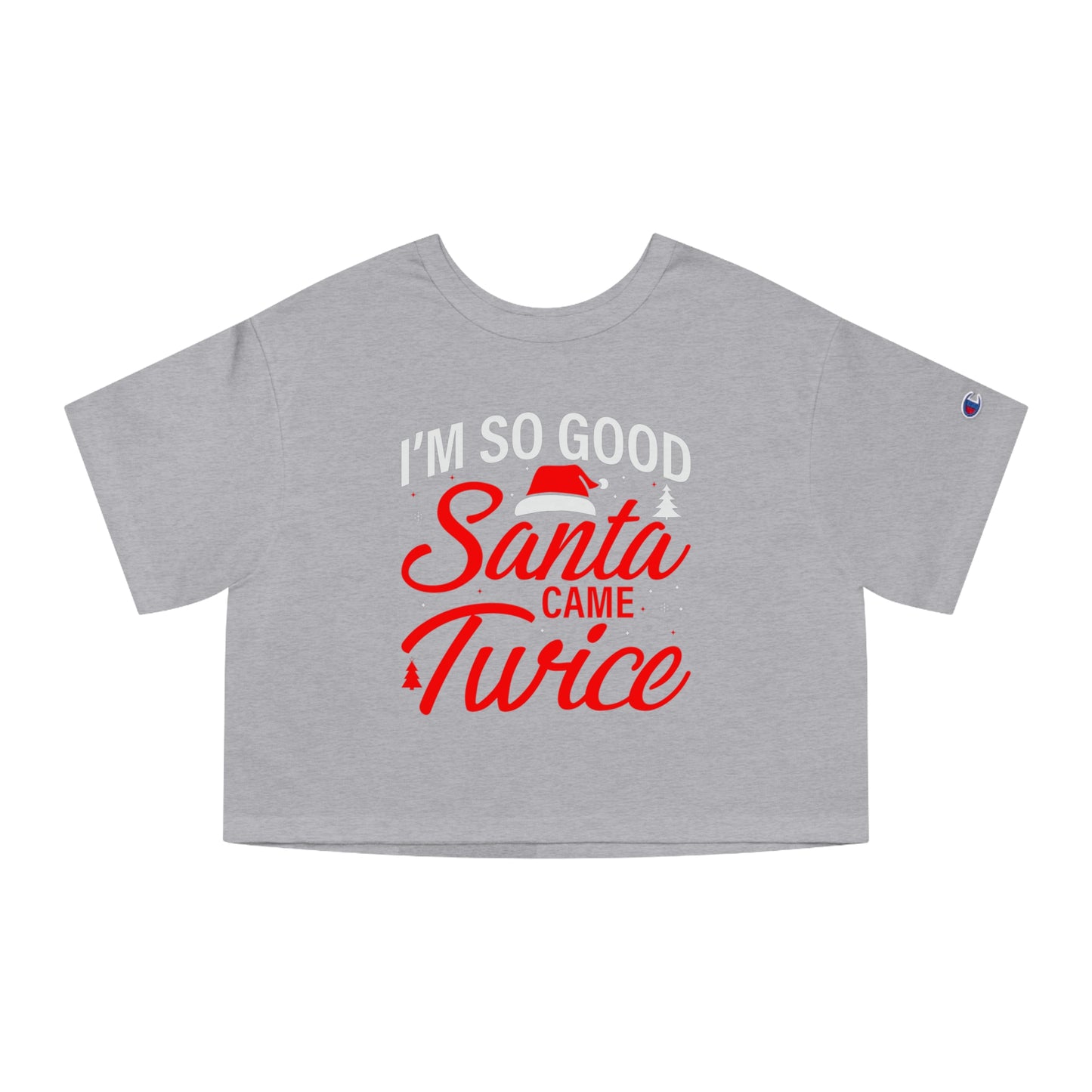 I'm so good Santa came twice, Champion Women's Heritage Cropped T-Shirt