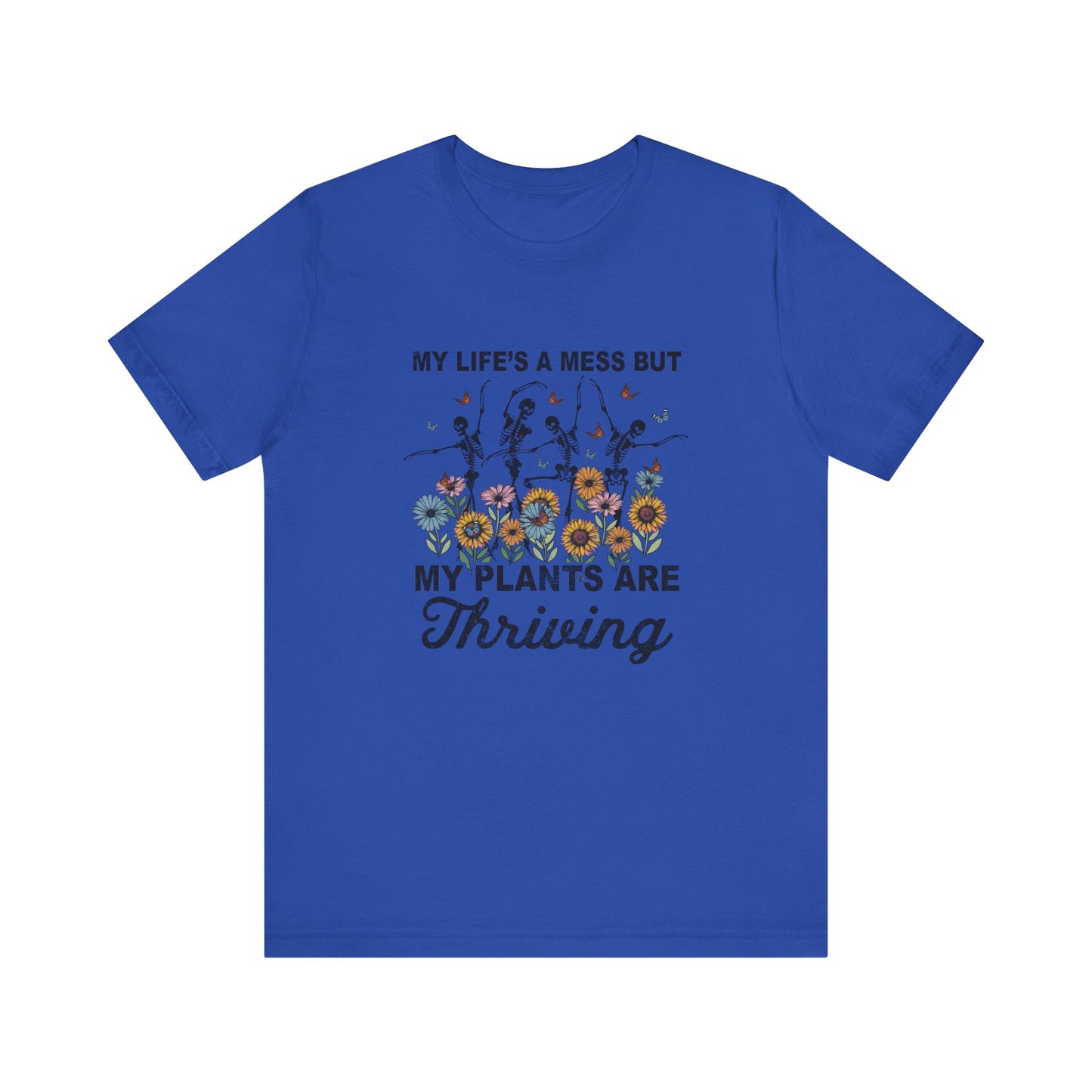 My Life's A Mess But My Plants Are Thriving, S-5XL, Gardening, Unisex Jersey Short Sleeve Tee
