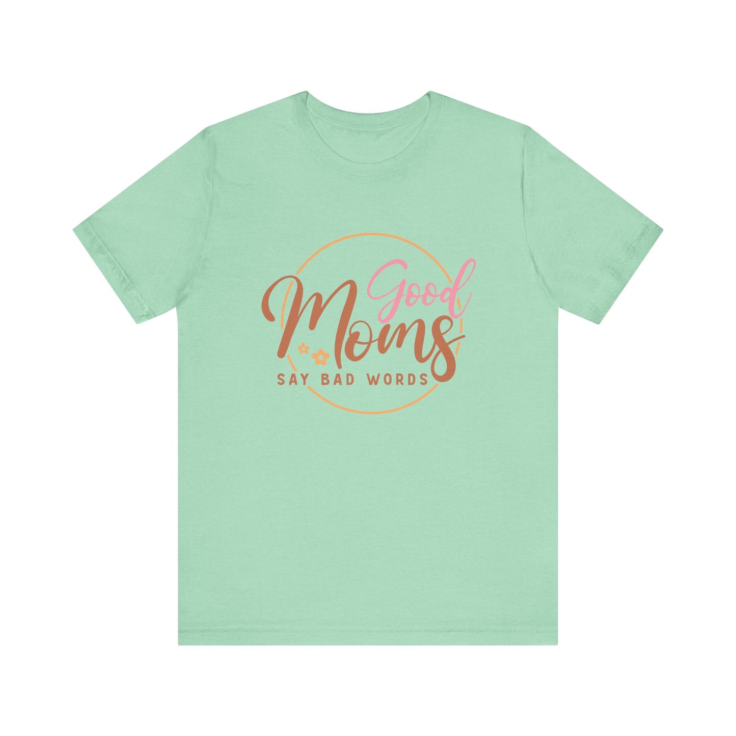 Mother's Day, Good Moms Say Bad Words, XS-3XL, Unisex Jersey Short Sleeve Tee