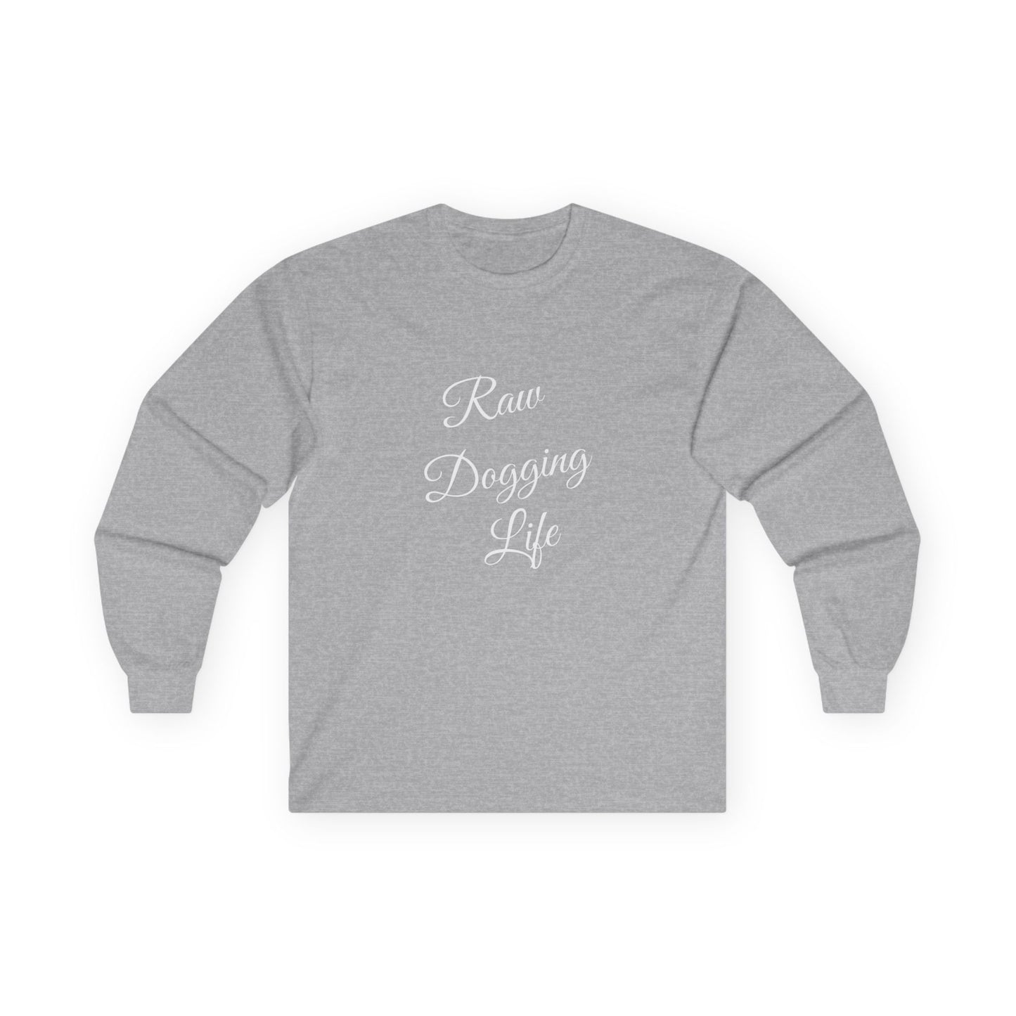 Raw Dogging Life XS-3XL Unisex Ultra Cotton Long Sleeve Tee
