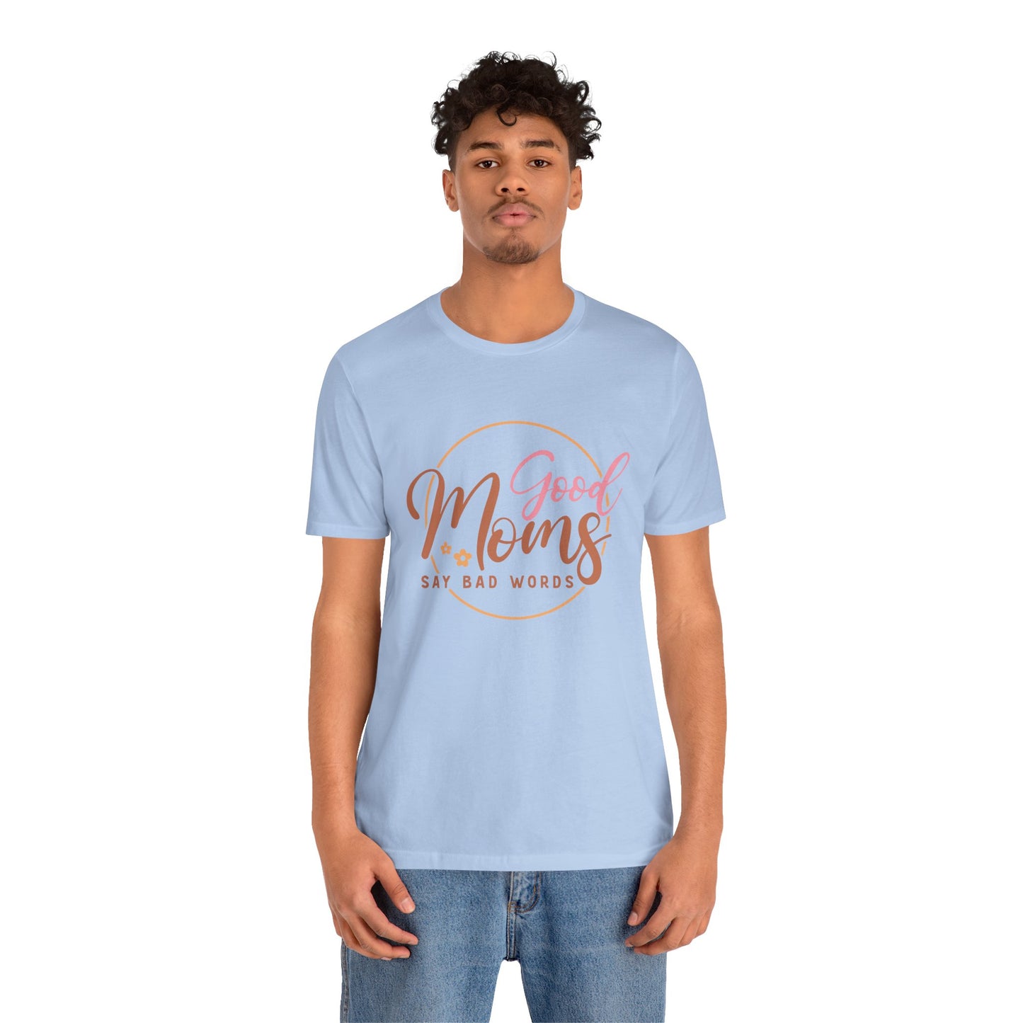 Mother's Day, Good Moms Say Bad Words, XS-3XL, Unisex Jersey Short Sleeve Tee