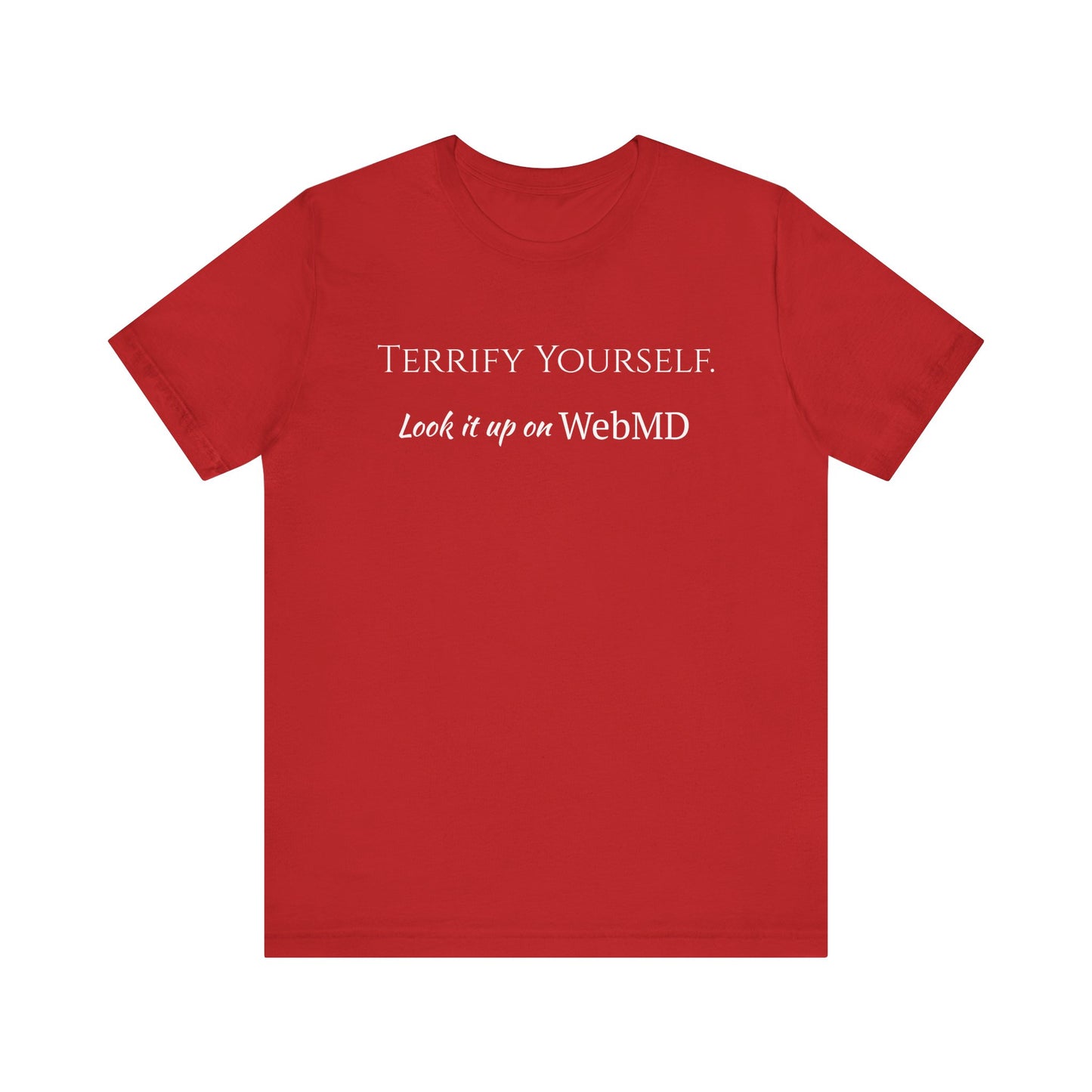 Terrify yourself, webmd, XS - 3XL, Unisex Jersey Short Sleeve Tee