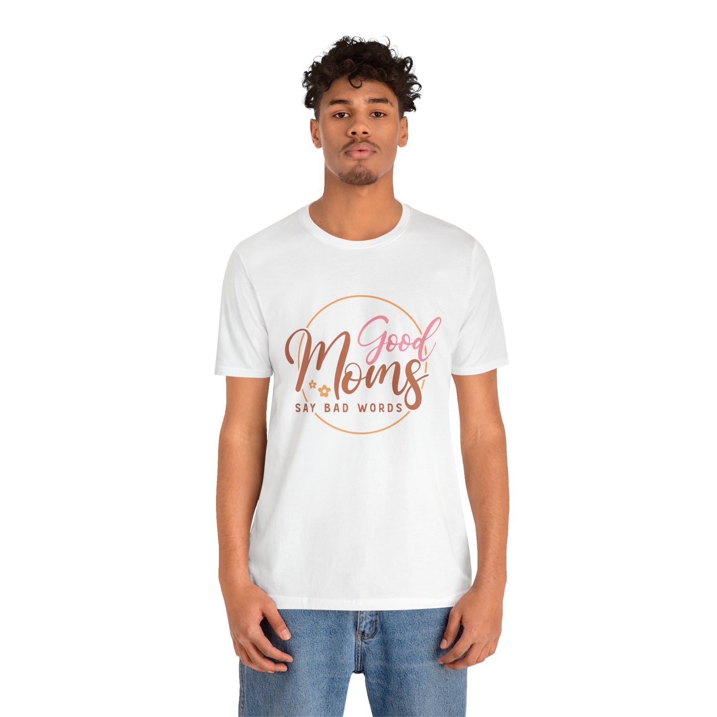 Mother's Day, Good Moms Say Bad Words, XS-3XL, Unisex Jersey Short Sleeve Tee