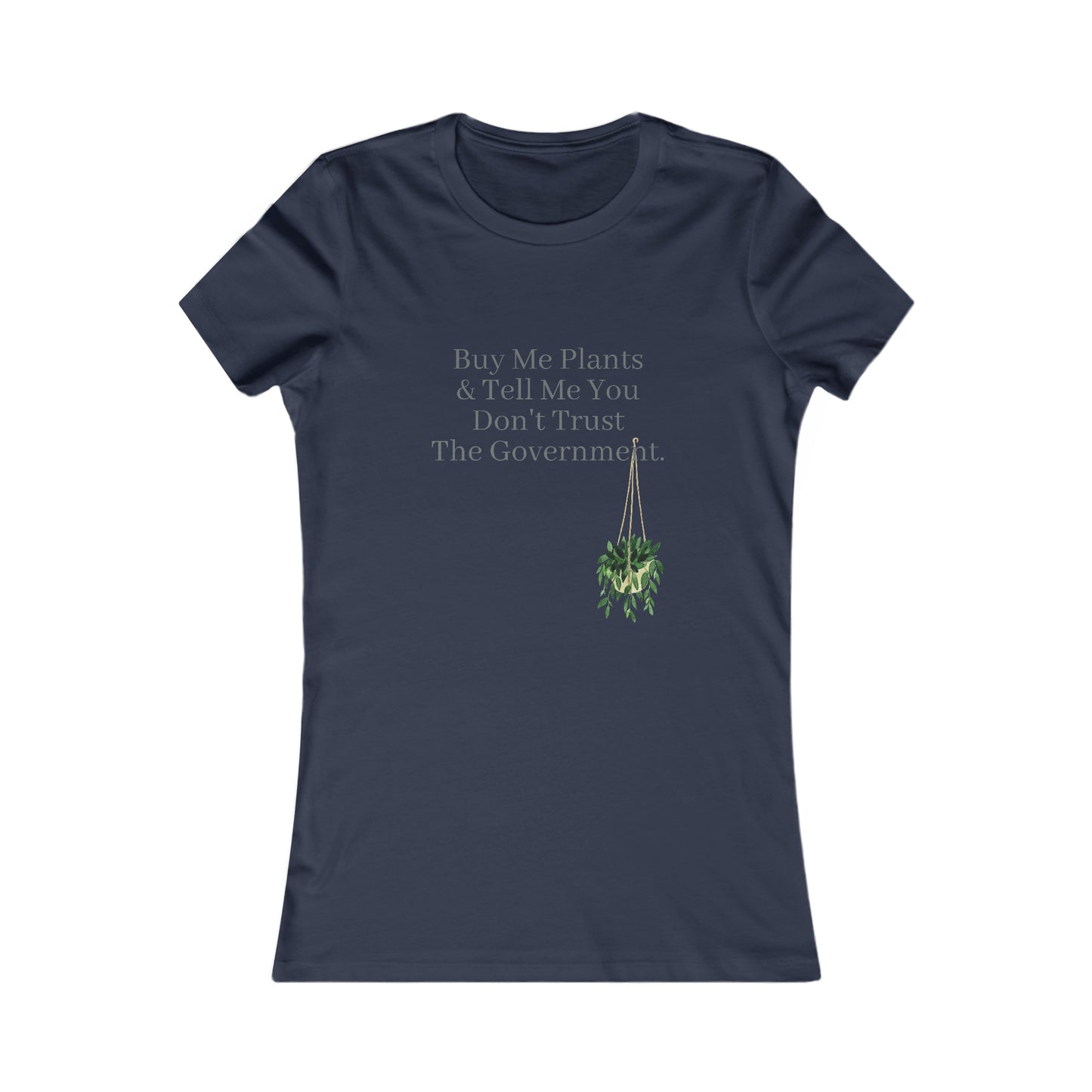 Buy Me Plants & Tell Me You Don't Trust The Government, Gardening, Women's Favorite Tee