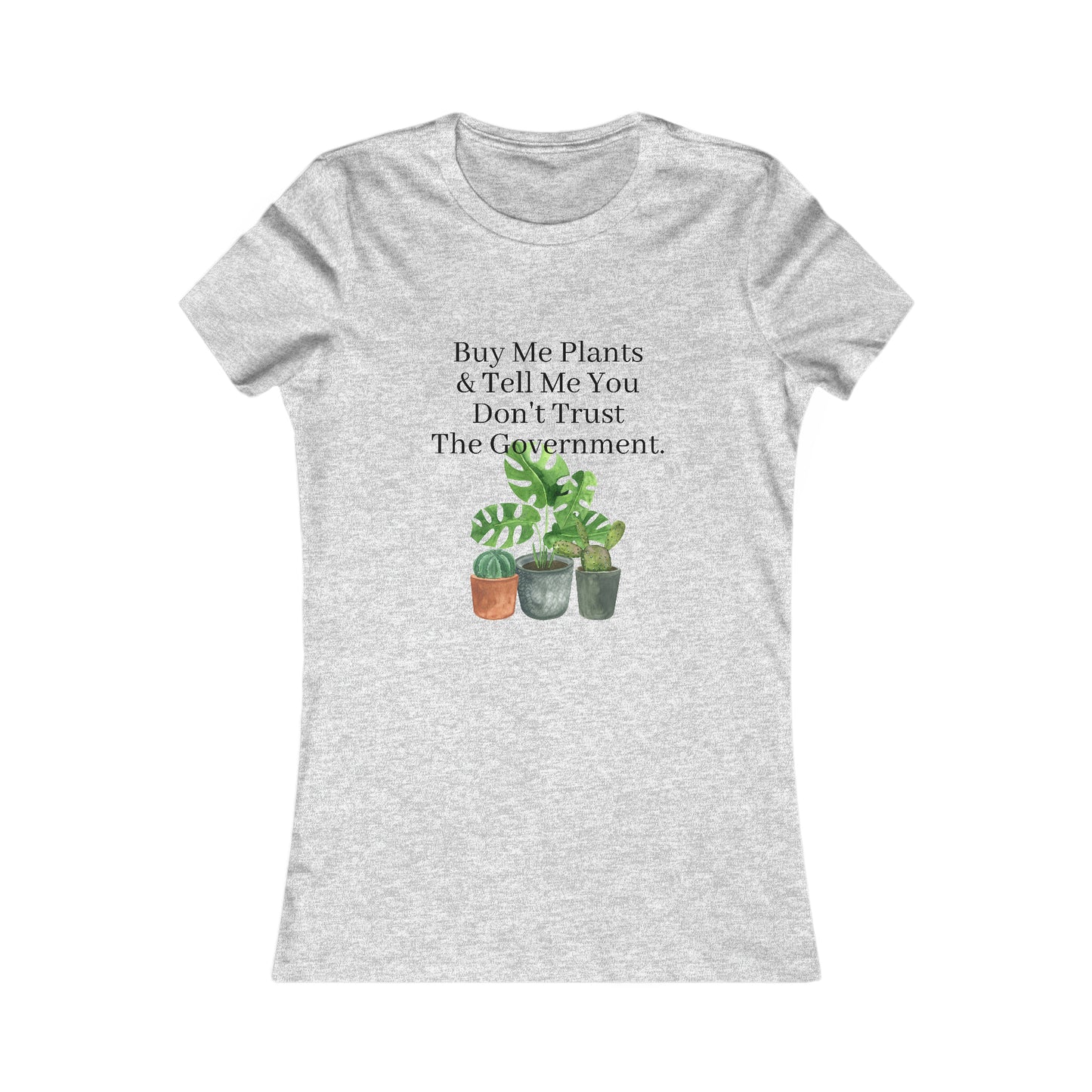 Buy Me Plants & Tell Me You Don't Trust The Government, Gardening, Women's Favorite Tee