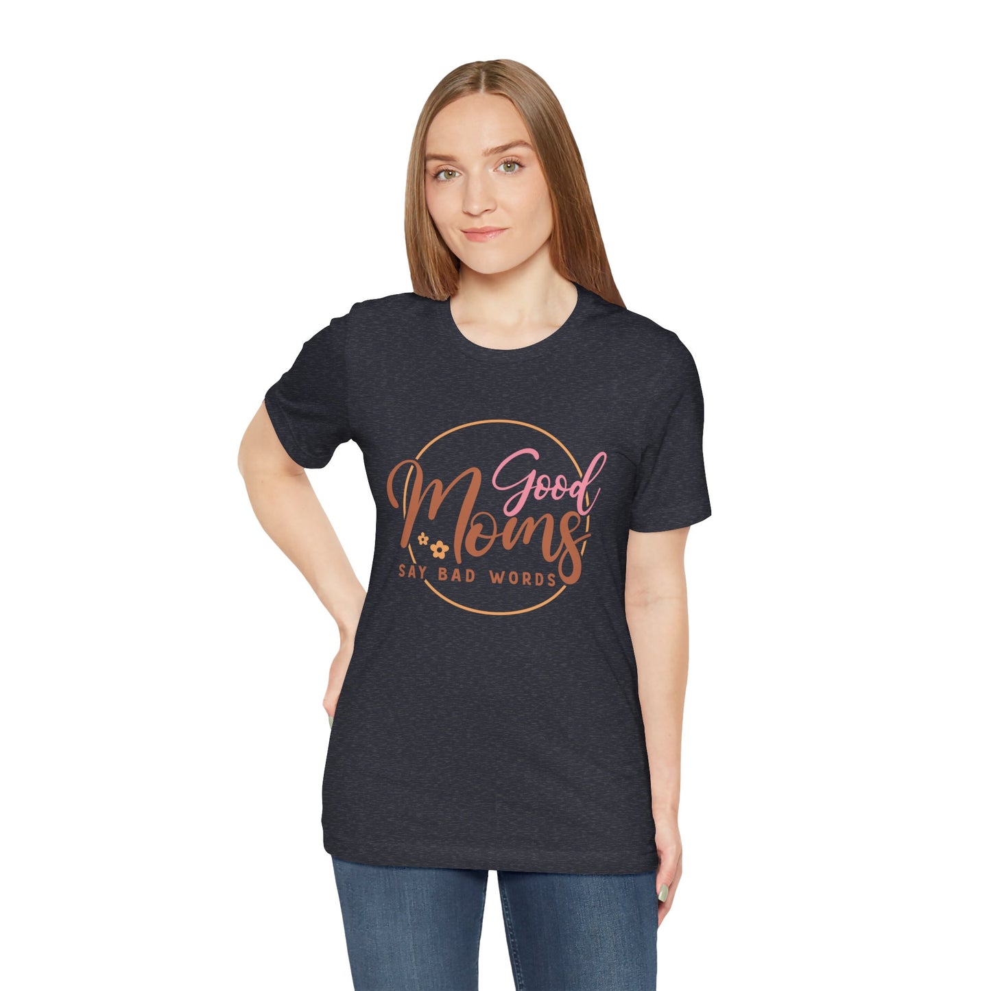 Mother's Day, Good Moms Say Bad Words, XS-3XL, Unisex Jersey Short Sleeve Tee