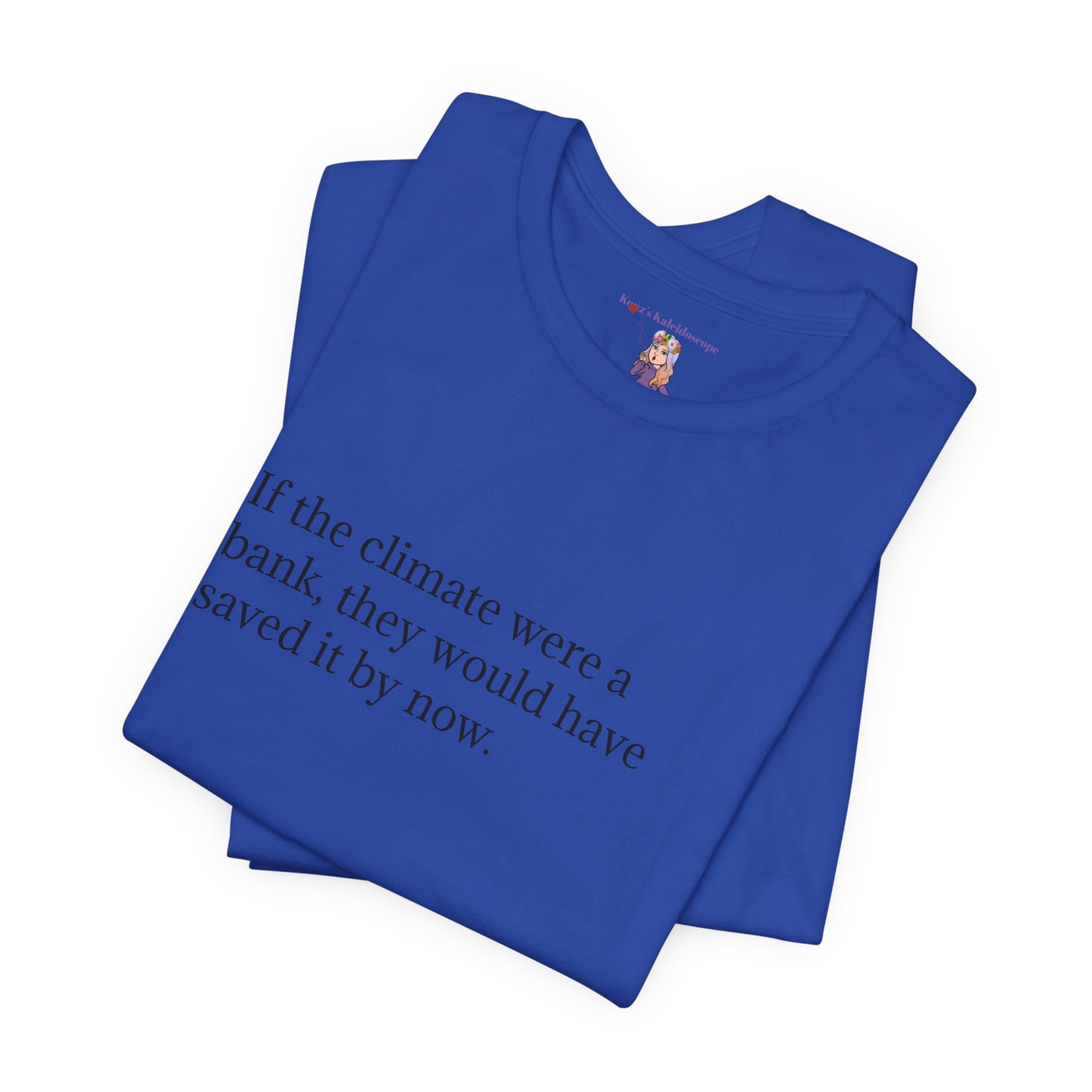 If The Climate Was A Bank, They Would Have Saved It By Now, S-3XL, Unisex Jersey Short Sleeve Tee