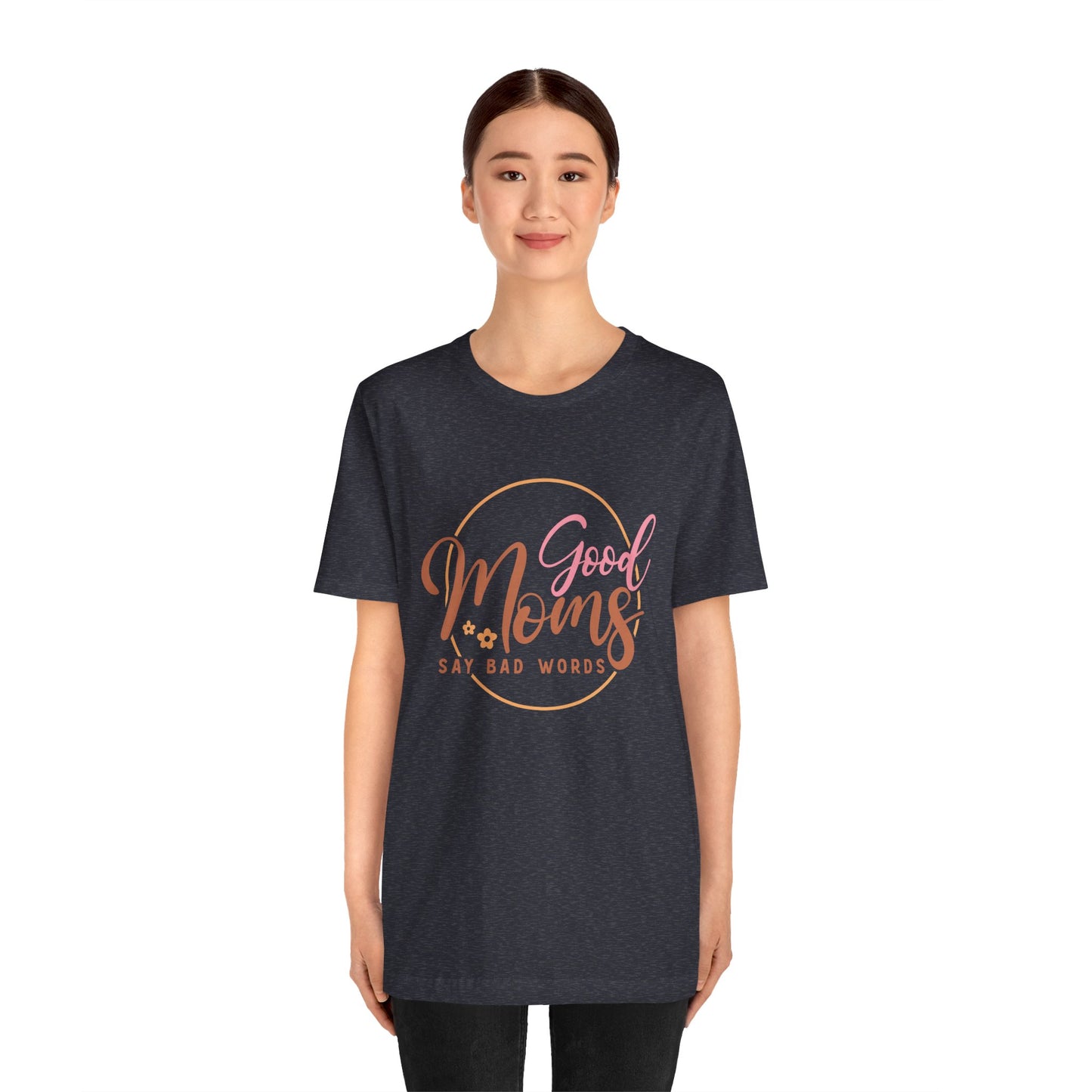 Mother's Day, Good Moms Say Bad Words, XS-3XL, Unisex Jersey Short Sleeve Tee