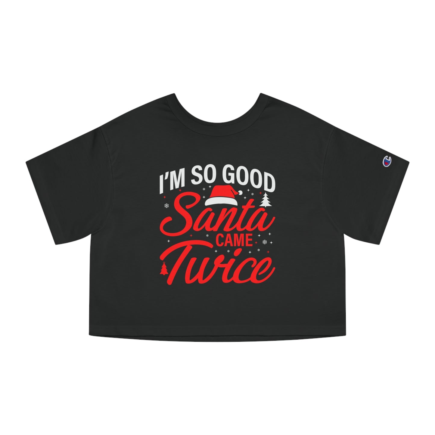 I'm so good Santa came twice, Champion Women's Heritage Cropped T-Shirt