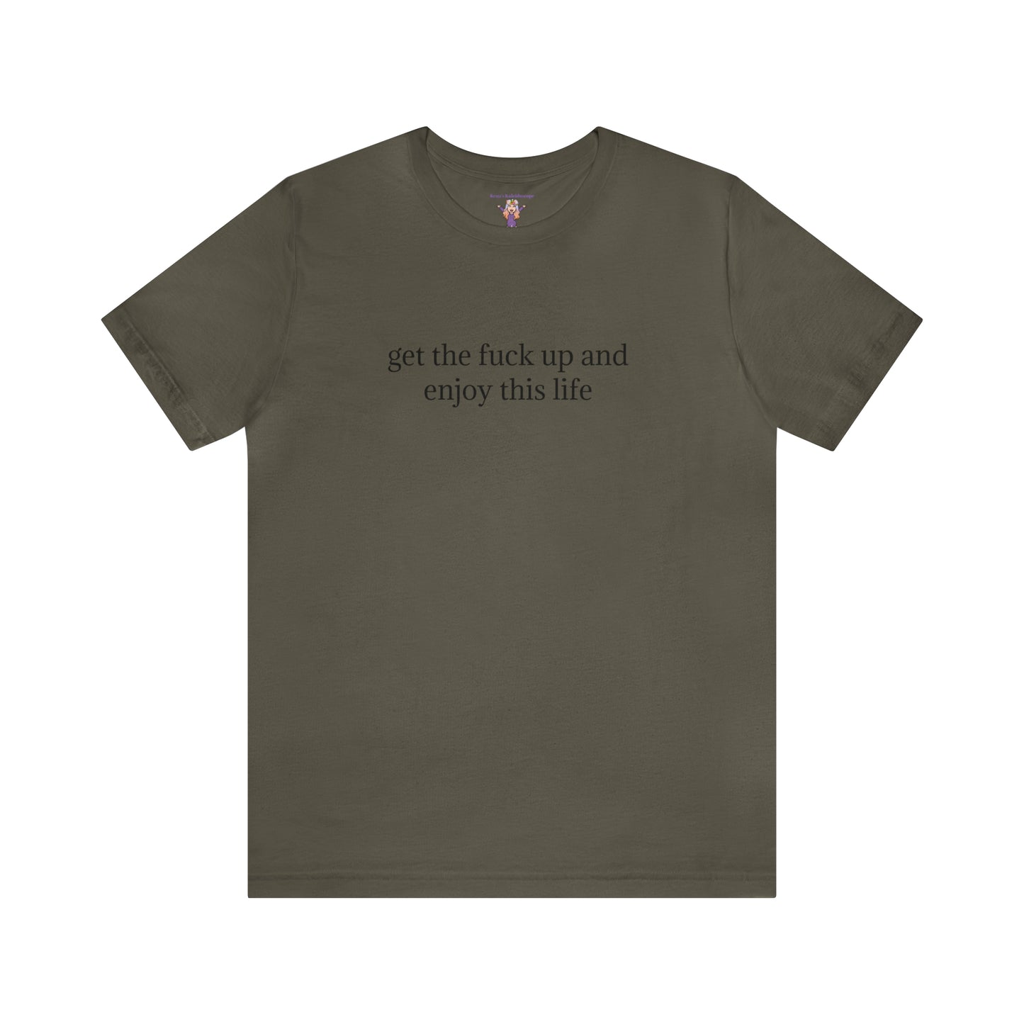 get the f*ck up and enjoy this life, XS-5XL, Unisex Jersey Short Sleeve Tee