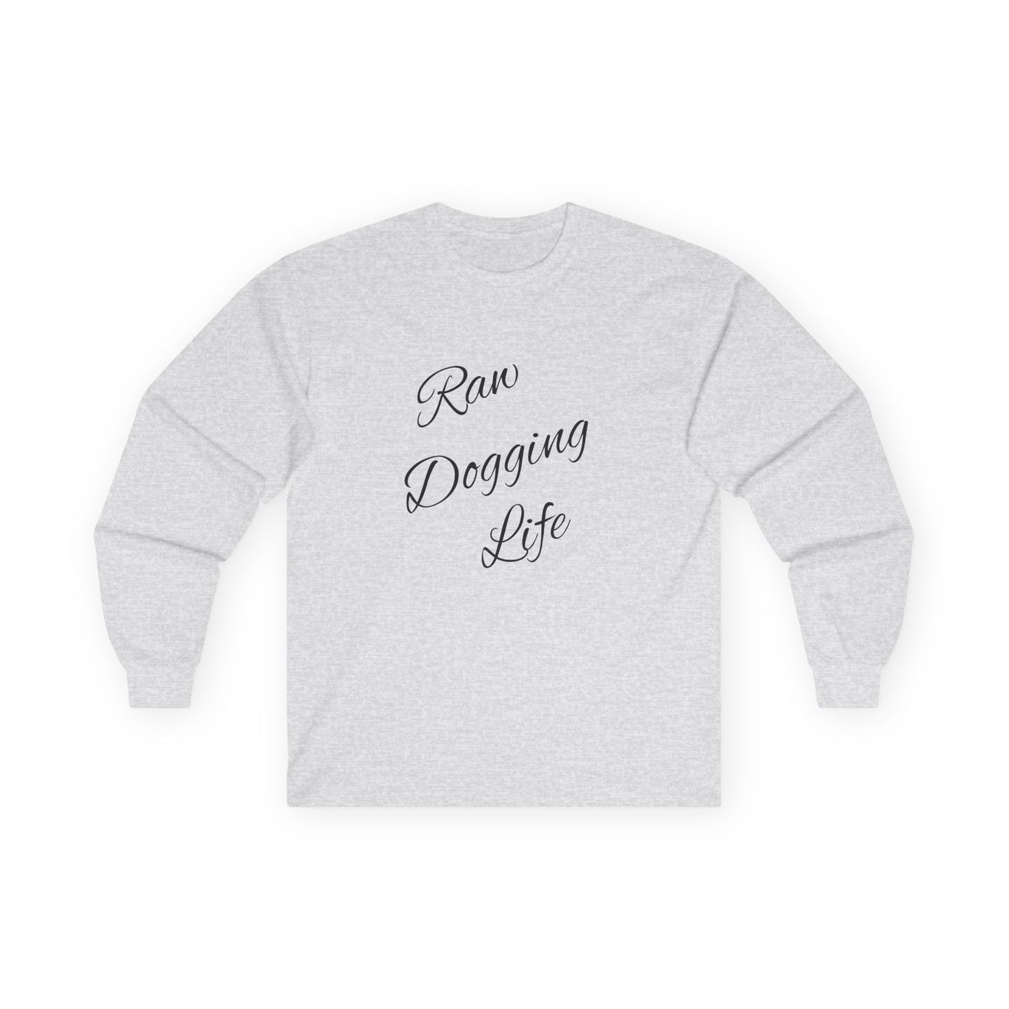 Raw Dogging Life Unisex Tee, Graphic Long Sleeve Shirt, Funny Cotton Top, Humorous Quote Apparel