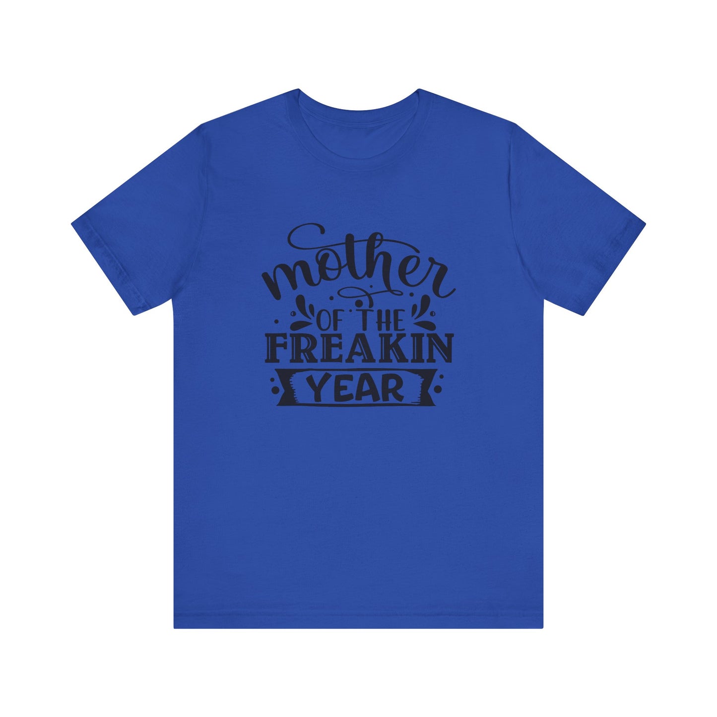 Mother's Day, Mother of the Freaking Year, XS-3XL, Unisex Jersey Short Sleeve Tee