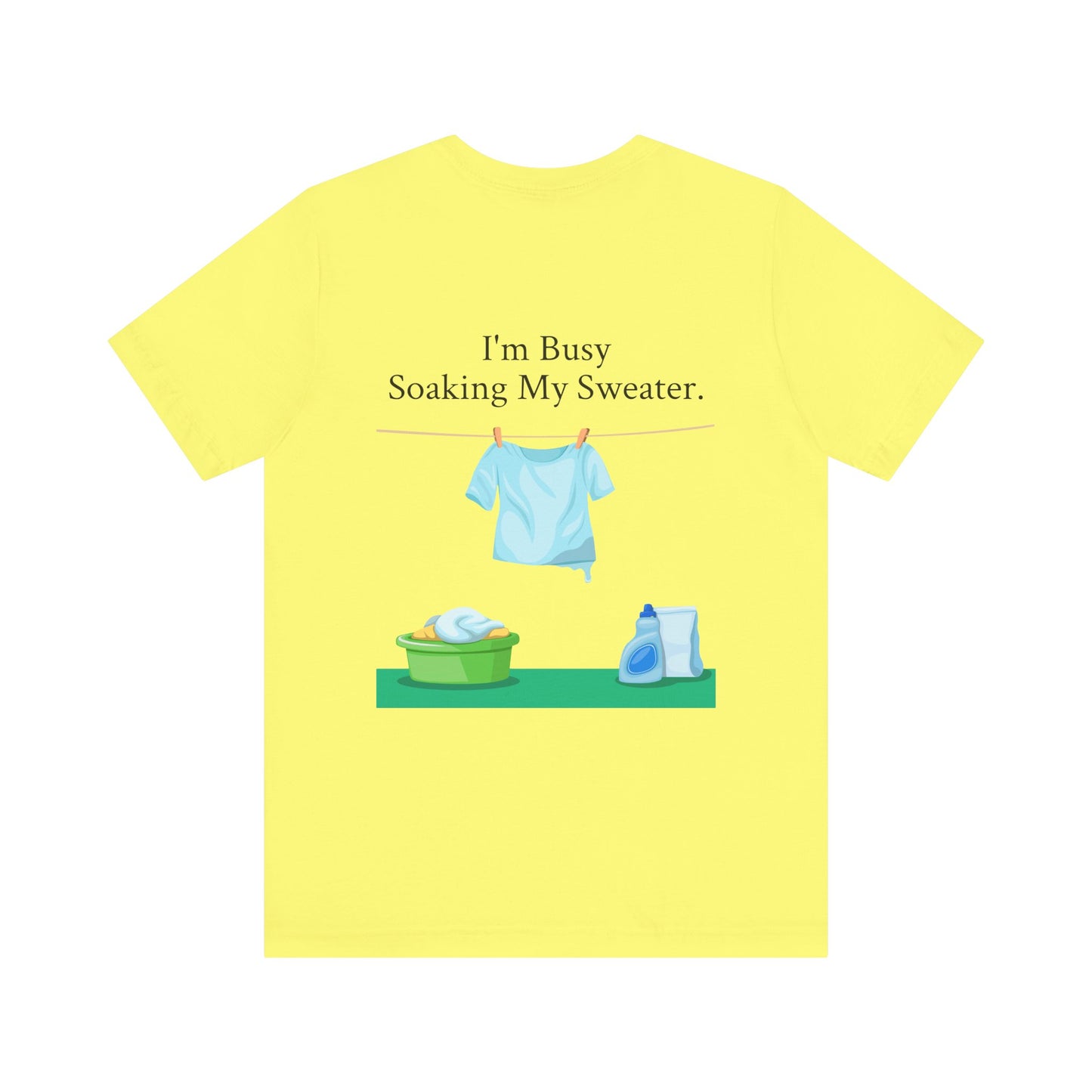 I Can't, I'm Busy Soaking My Sweater, XS-5XL, Unisex Jersey Short Sleeve Tee