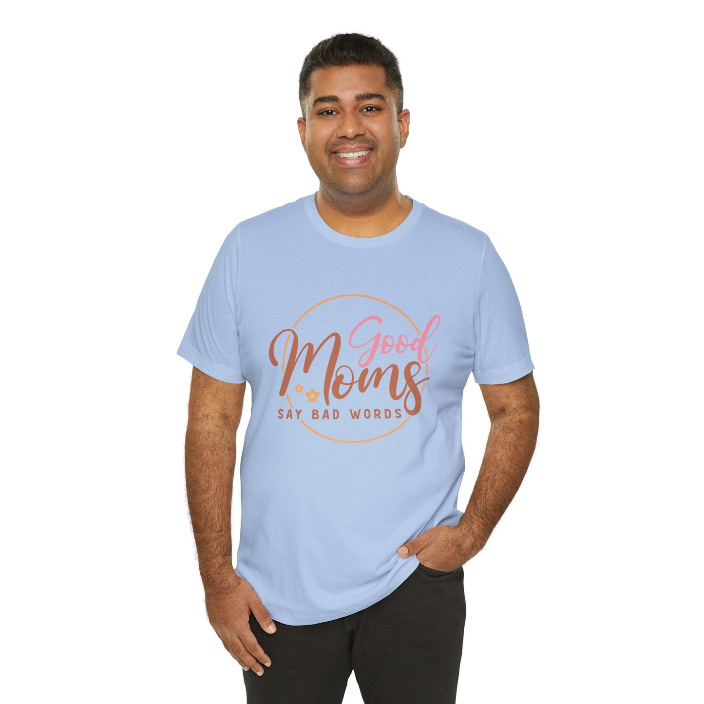 Mother's Day, Good Moms Say Bad Words, XS-3XL, Unisex Jersey Short Sleeve Tee