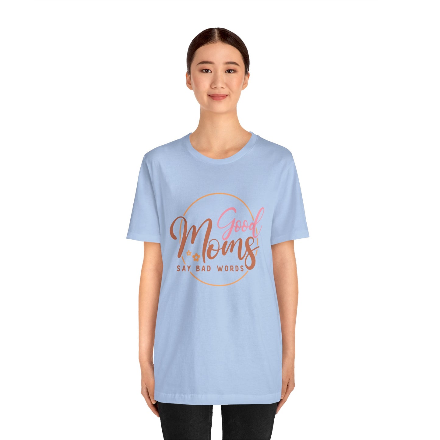 Mother's Day, Good Moms Say Bad Words, XS-3XL, Unisex Jersey Short Sleeve Tee