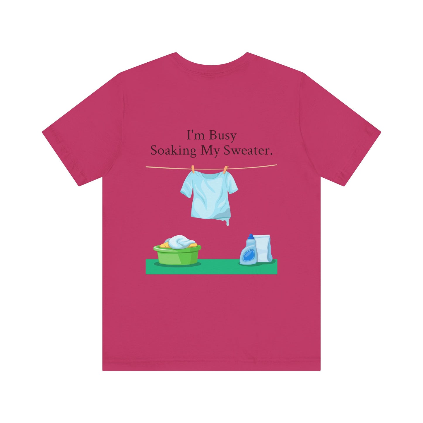 I Can't, I'm Busy Soaking My Sweater, XS-5XL, Unisex Jersey Short Sleeve Tee