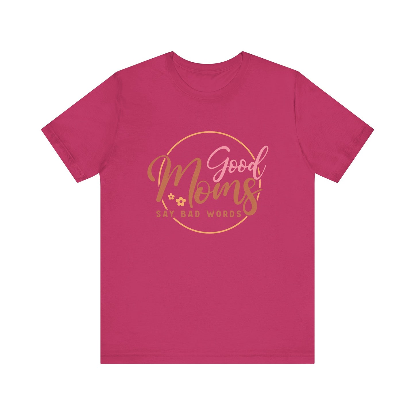 Mother's Day, Good Moms Say Bad Words, XS-3XL, Unisex Jersey Short Sleeve Tee