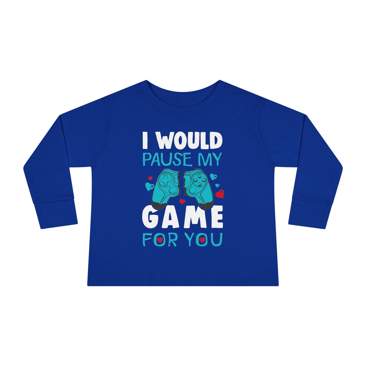 I Would Pause My Game Valentines Video Game Gamer Toddler Long Sleeve Tee
