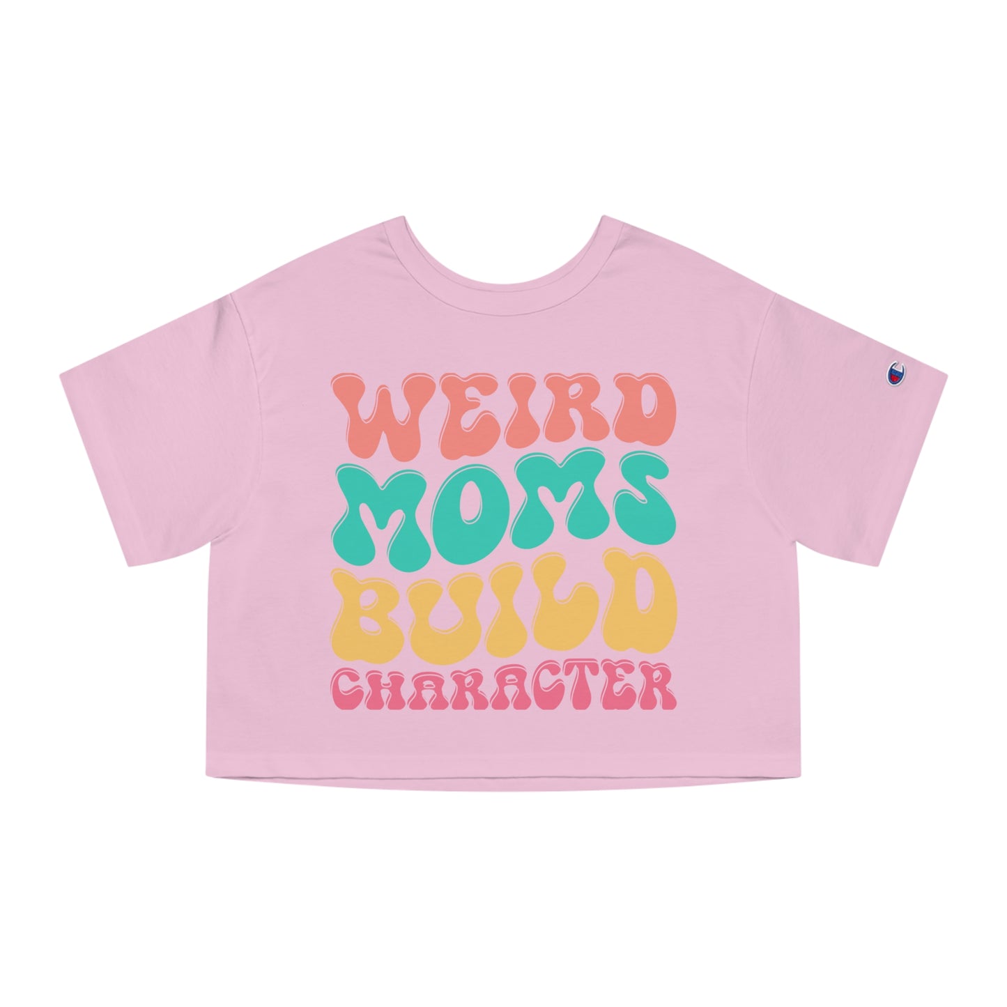 Mother's Day, Weird Moms Build Character, XS-2XL, Champion Women's Heritage Cropped T-Shirt