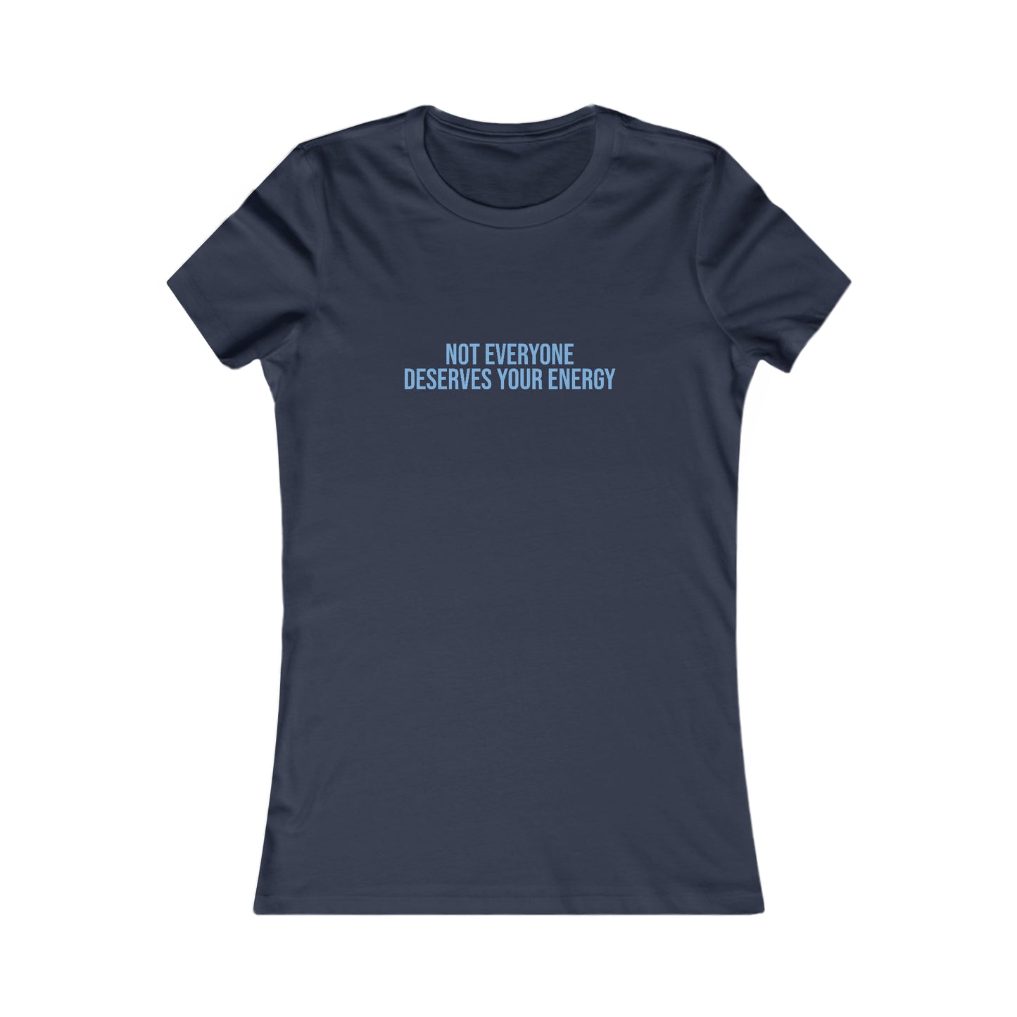 Not Everyone Deserves Your Energy, S-2XL, Women's Favorite Tee
