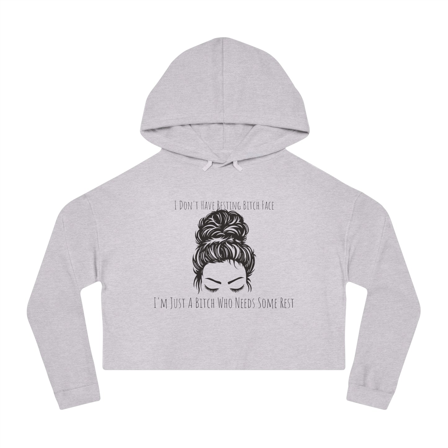 I Don't Have Resting B*tch Face I'm Just a Tired B*tch, XS-2XL, RBF, Women’s Cropped Hooded Sweatshirt