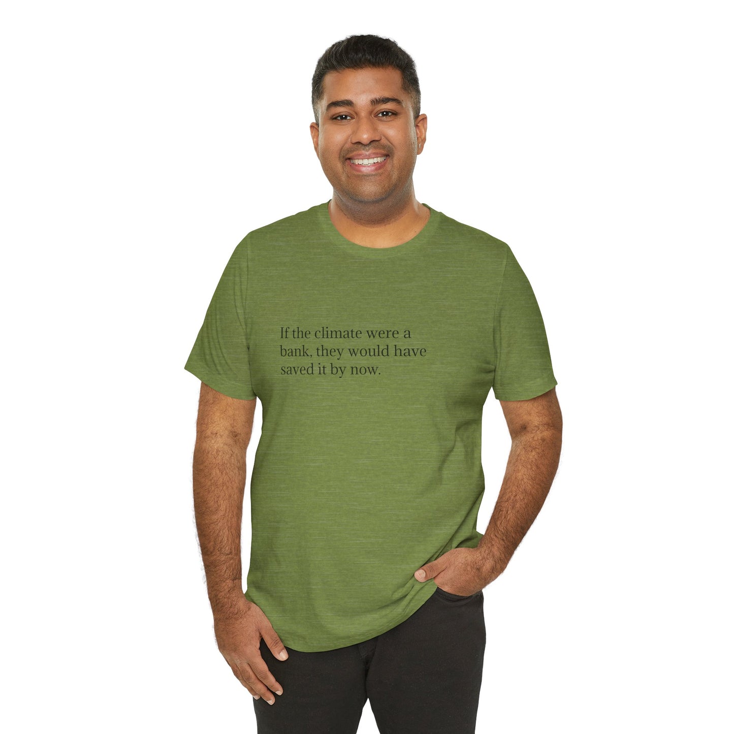 If The Climate Was A Bank, They Would Have Saved It By Now, S-3XL, Unisex Jersey Short Sleeve Tee